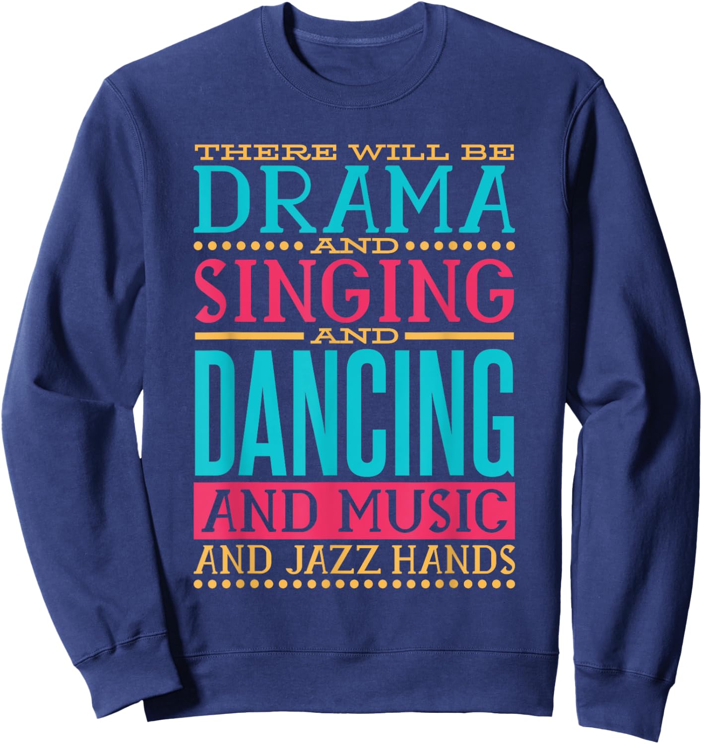 There Will be Drama Singing Dancing and Music, Actress Actor Sweatshirt - Sweatshirt | Navy