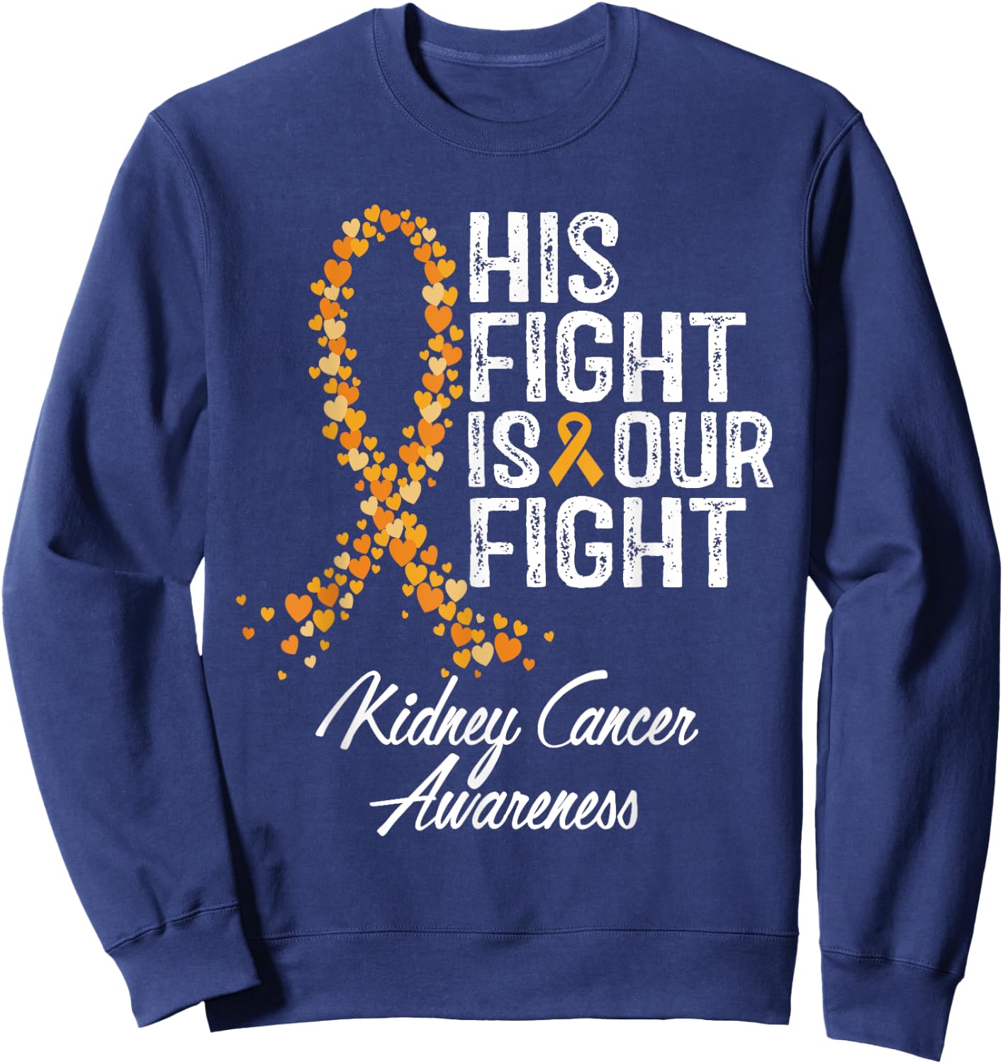 His Fight Is Our Fight Kidney Cancer Awareness Sweatshirt - Sweatshirt | Navy