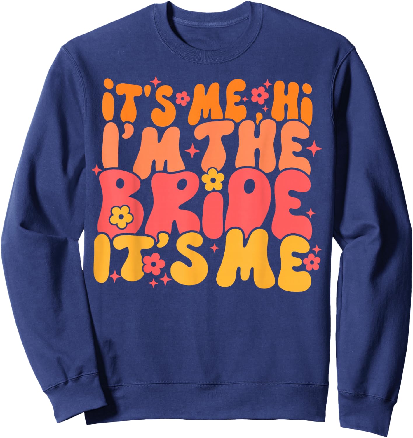 Its Me Hi I'm The Bride It's Me Sweatshirt - Sweatshirt | Navy