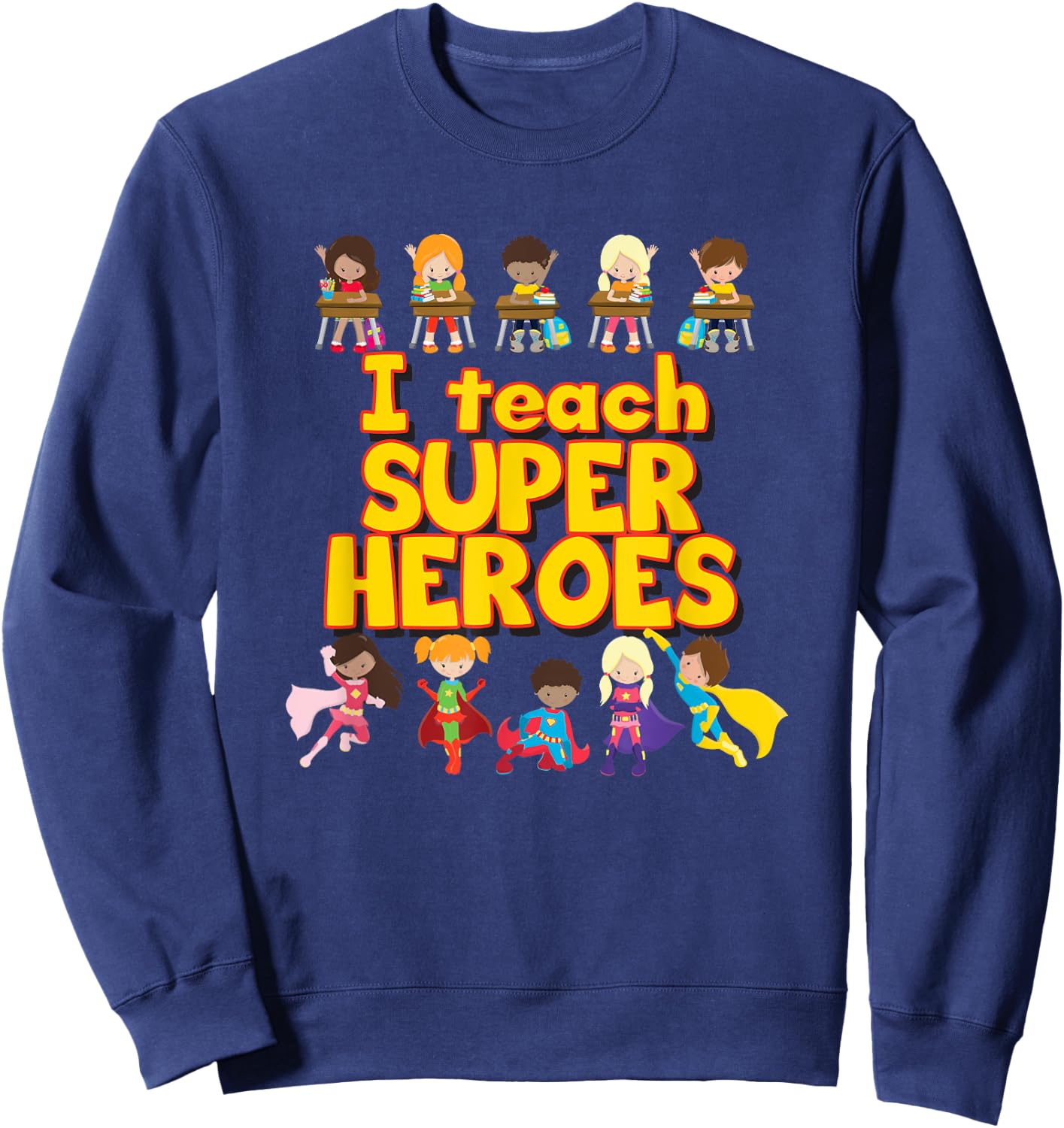 I Teach Super Heroes - Comic Book Hero Teacher Men Women Kids Sweatshirt - Sweatshirt | Navy