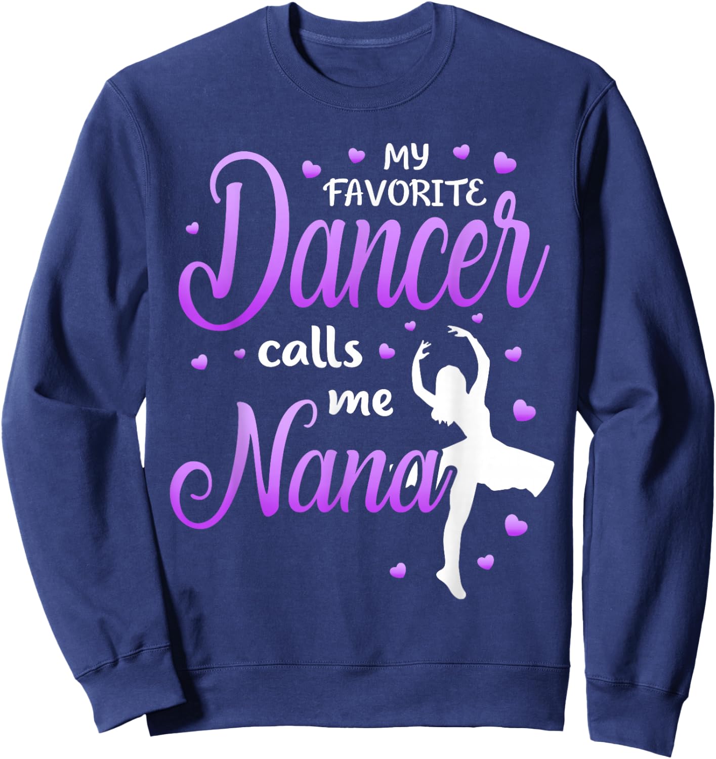 My Favorite Dancer Calls Me Nana Dance Grandma Grandkid Sweatshirt - Sweatshirt | Navy