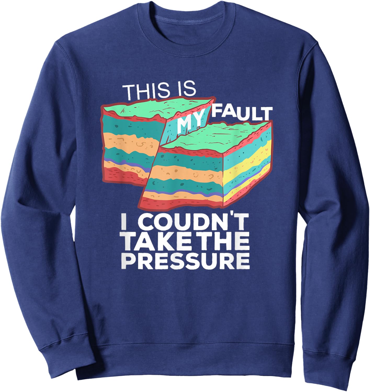 Funny Geology Pun T shirt | "This is my fault" for Geologist Sweatshirt - Sweatshirt | Navy