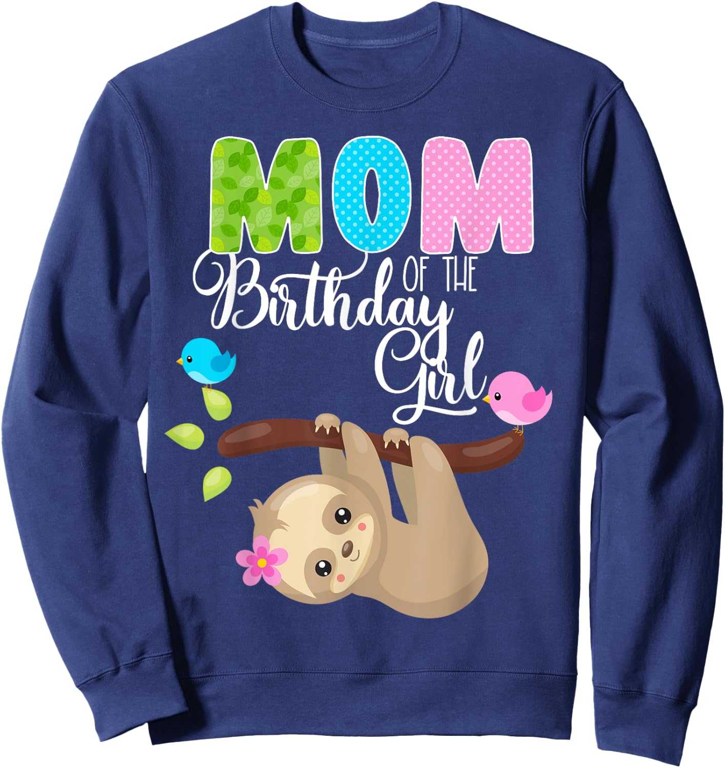Sloth Bear Birthday Mom Of The Birthday Girl Sloths Birthday Sweatshirt - Sweatshirt | Navy