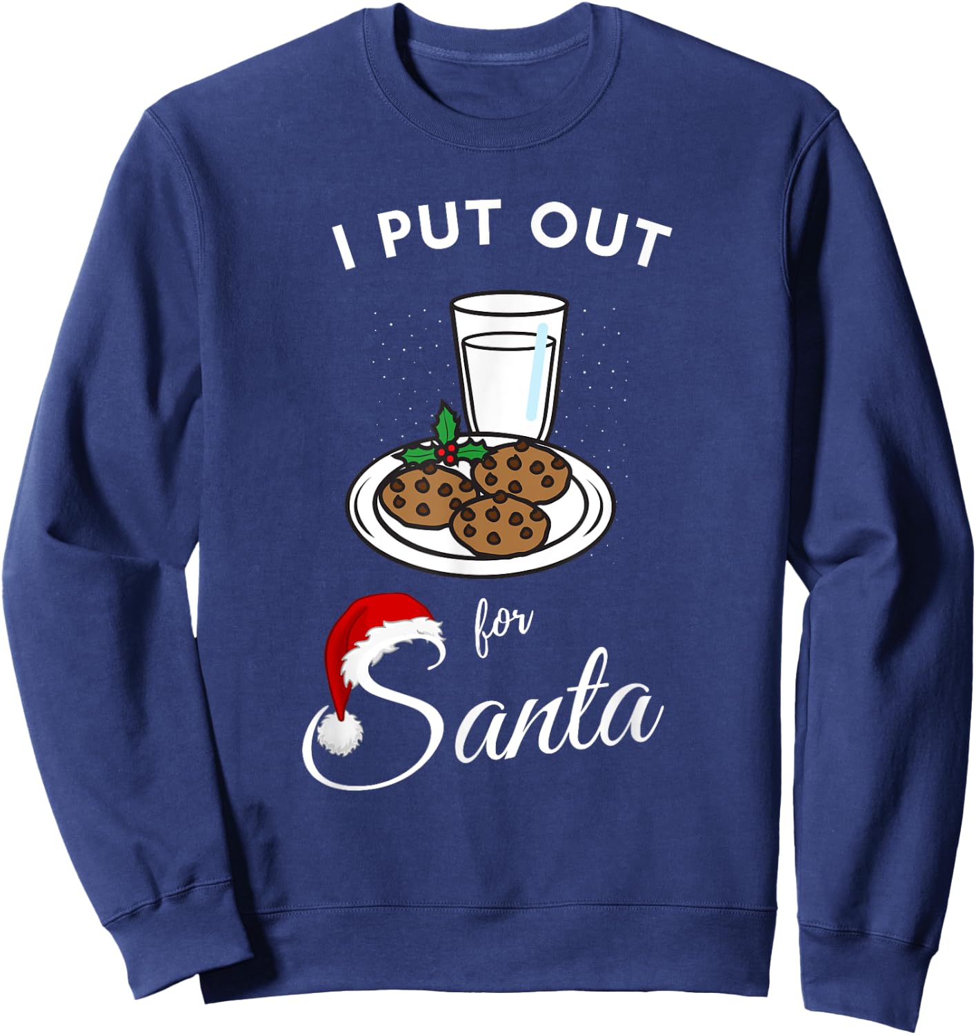I put out for santa milk and cookies Christmas funny sarcasm Sweatshirt - Sweatshirt | Navy