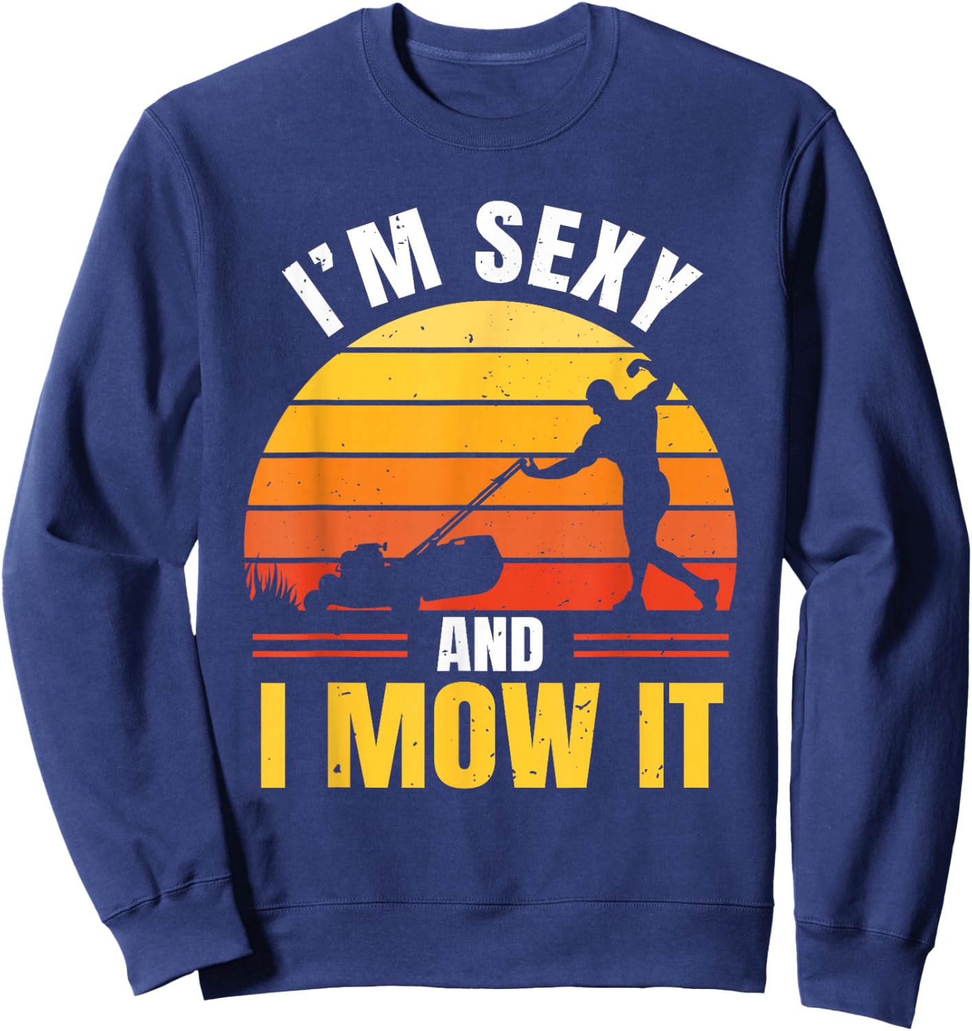 I'm Sexy And I Mow It Sweatshirt - Sweatshirt | Navy
