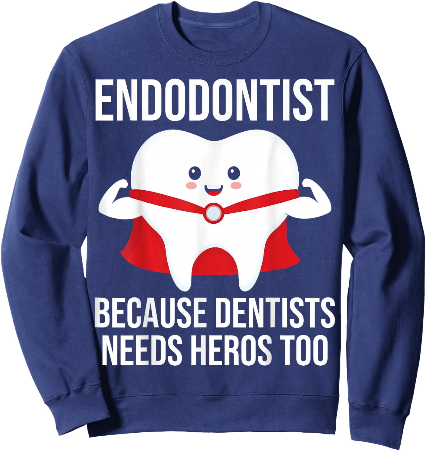 Funny Endodontist because dentists needs heros too Sweatshirt - Sweatshirt | Navy