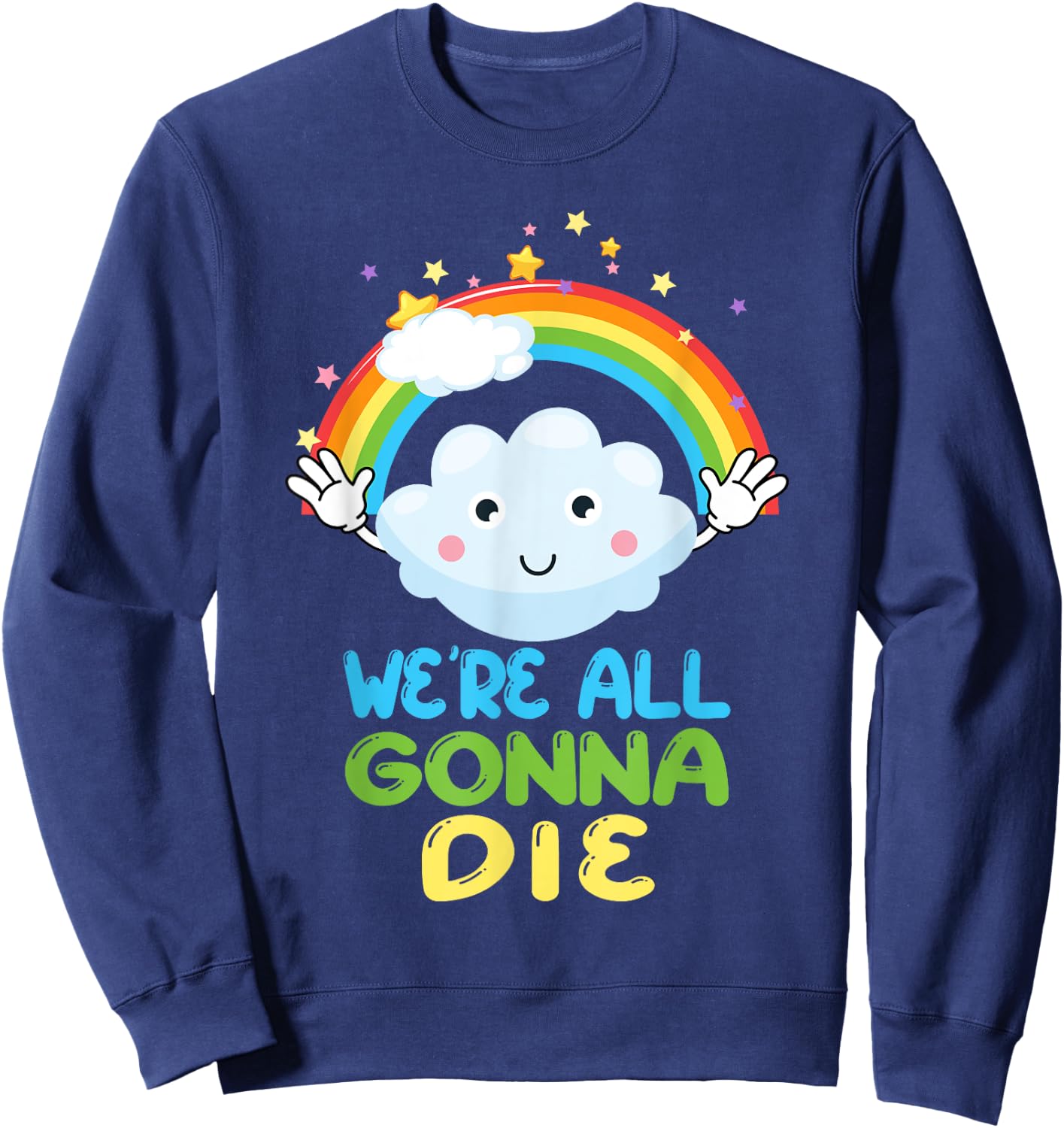 We're All Gonna Die Funny Sarcastic Cartoon Rainbow Sweatshirt - Sweatshirt | Navy