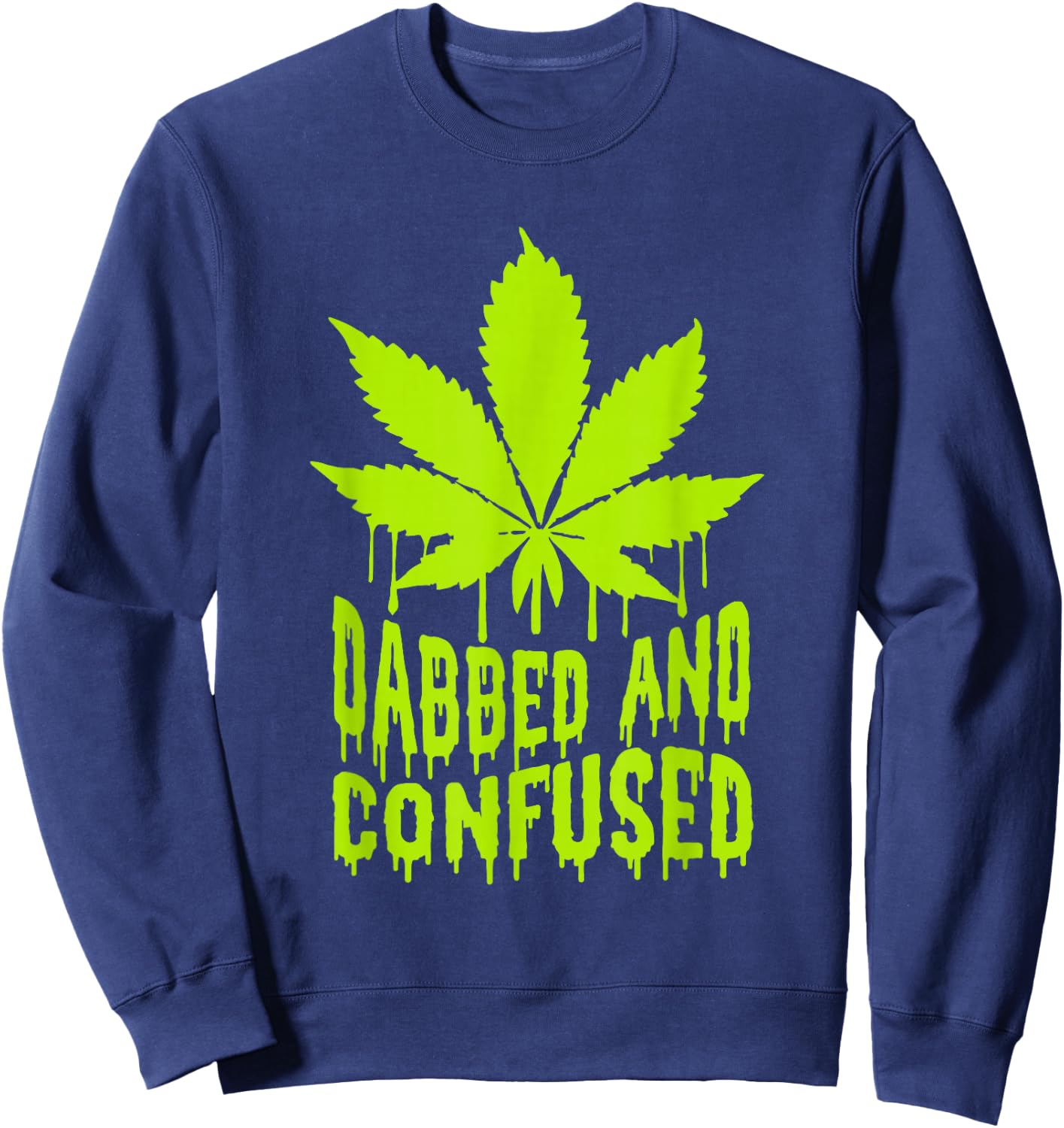 Dabbed n Confused Cannabis Weed Marijuana Smoker 420 Sweatshirt - Sweatshirt | Navy