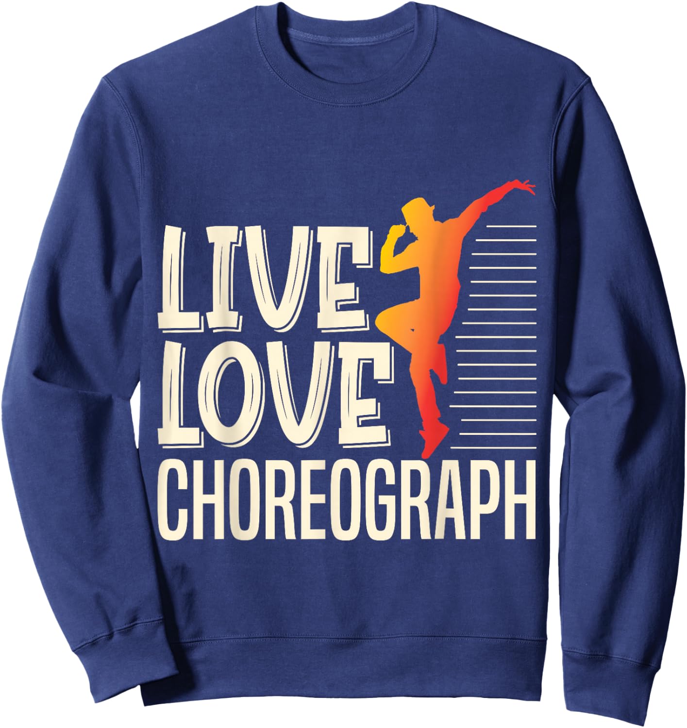 Live Love Choreograph Dance Choreographer Apparel Sweatshirt - Sweatshirt | Navy