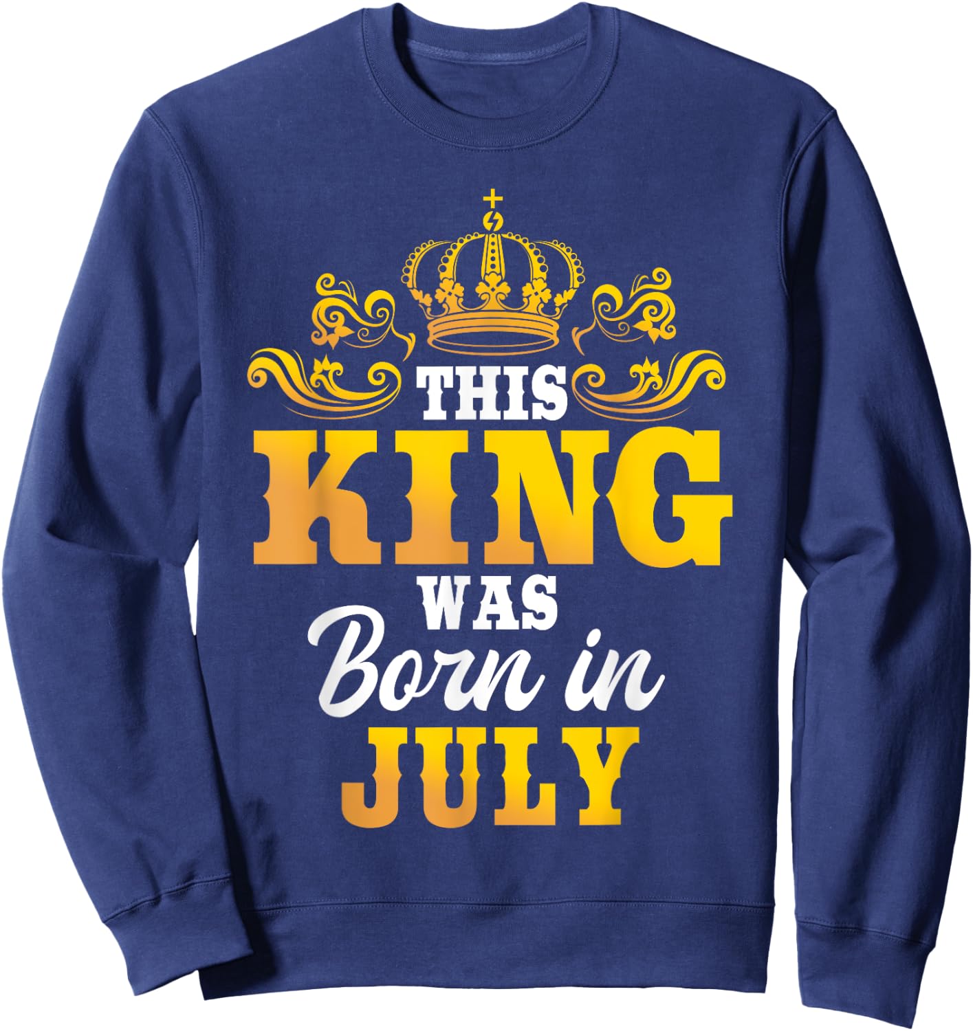 This King Was Born In July Birthday Party Celebration Sweatshirt - Sweatshirt | Navy