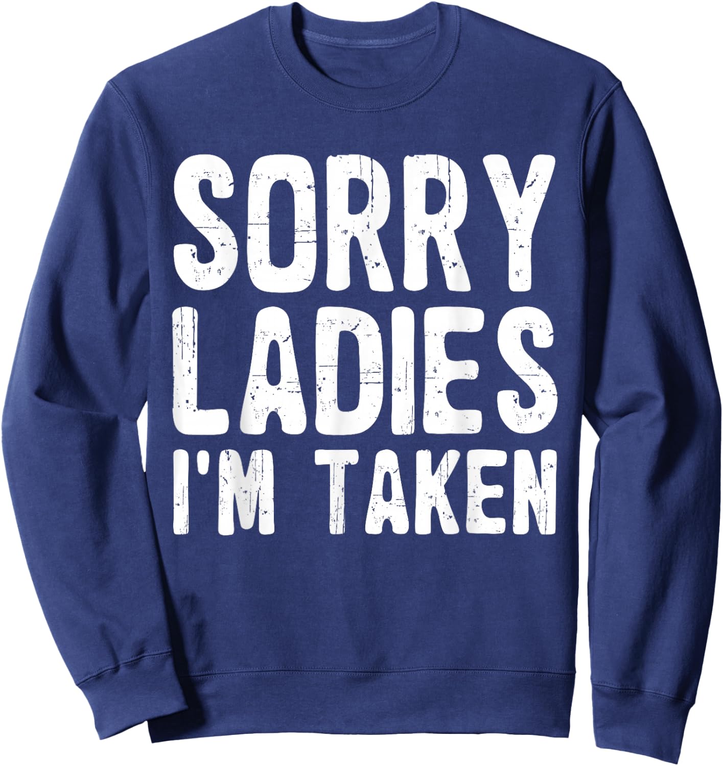 Sorry Ladies I'm Taken Funny Valentines Day Husband Men Dad Sweatshirt - Sweatshirt | Navy