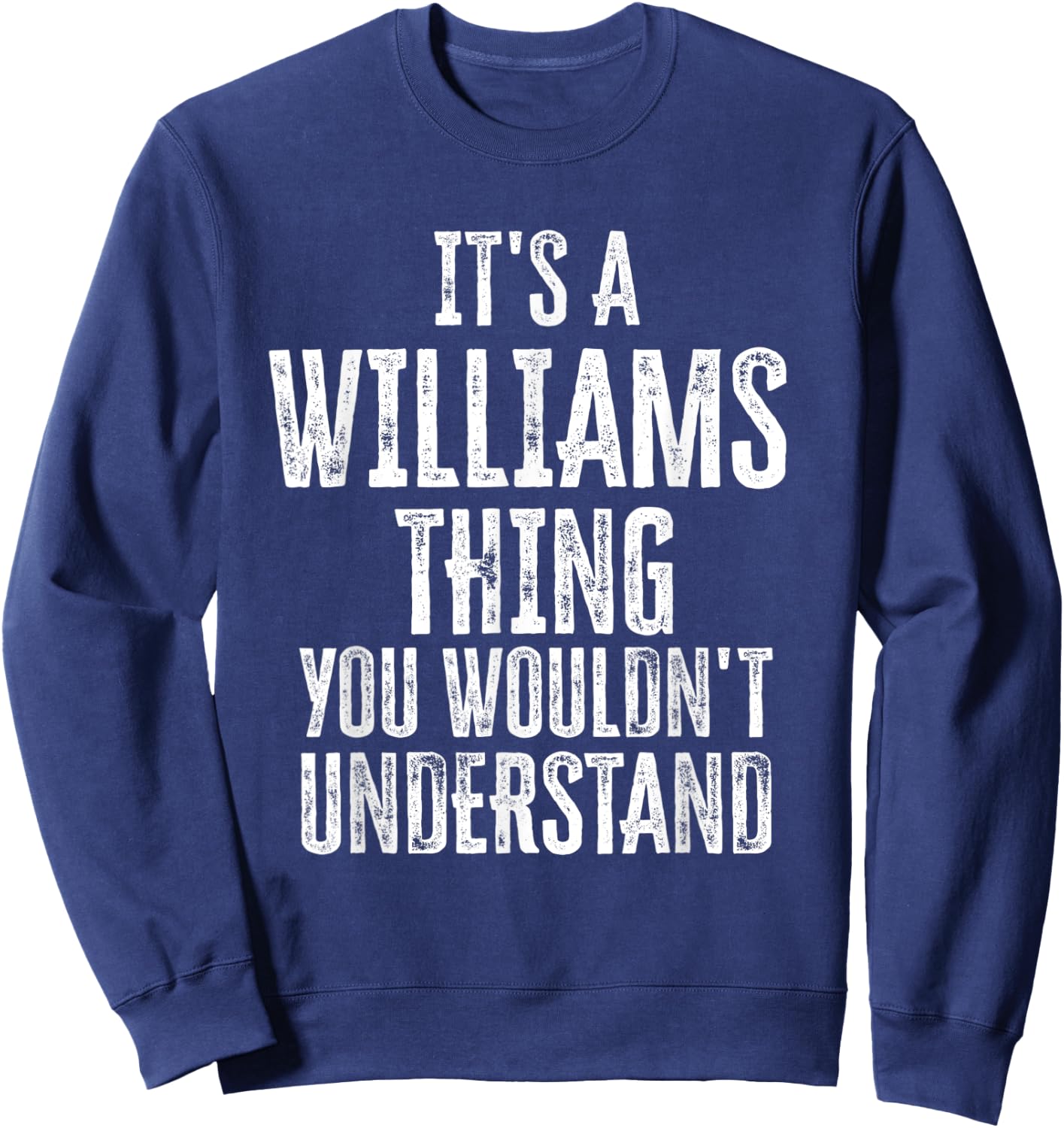 It's A Williams Thing You Wouldn't Understand Family Name Sweatshirt - Sweatshirt | Navy
