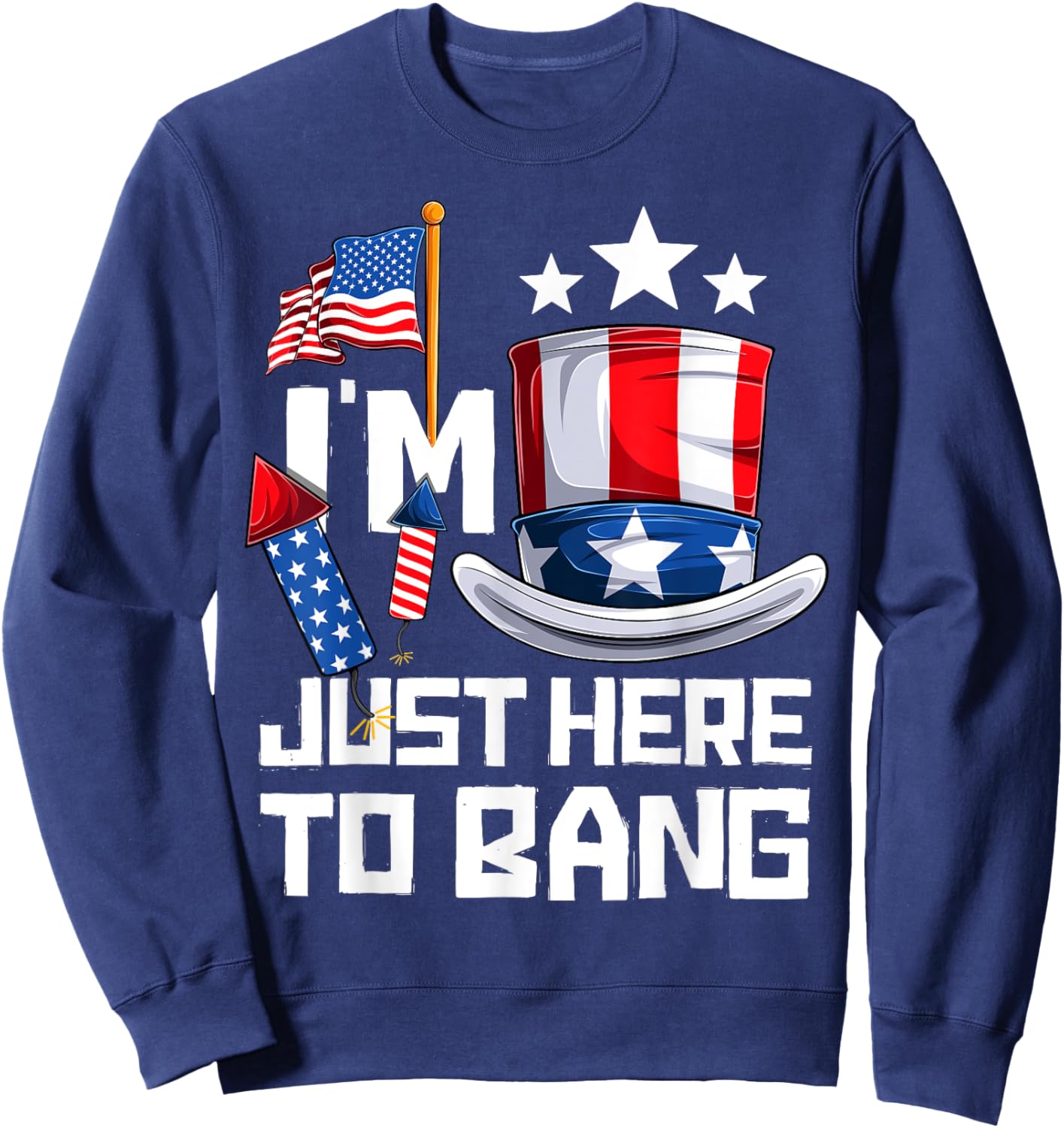 Funny I'm Just Here To Bang 4th of July Fourth of July Women Men Sweatshirt - Sweatshirt | Navy