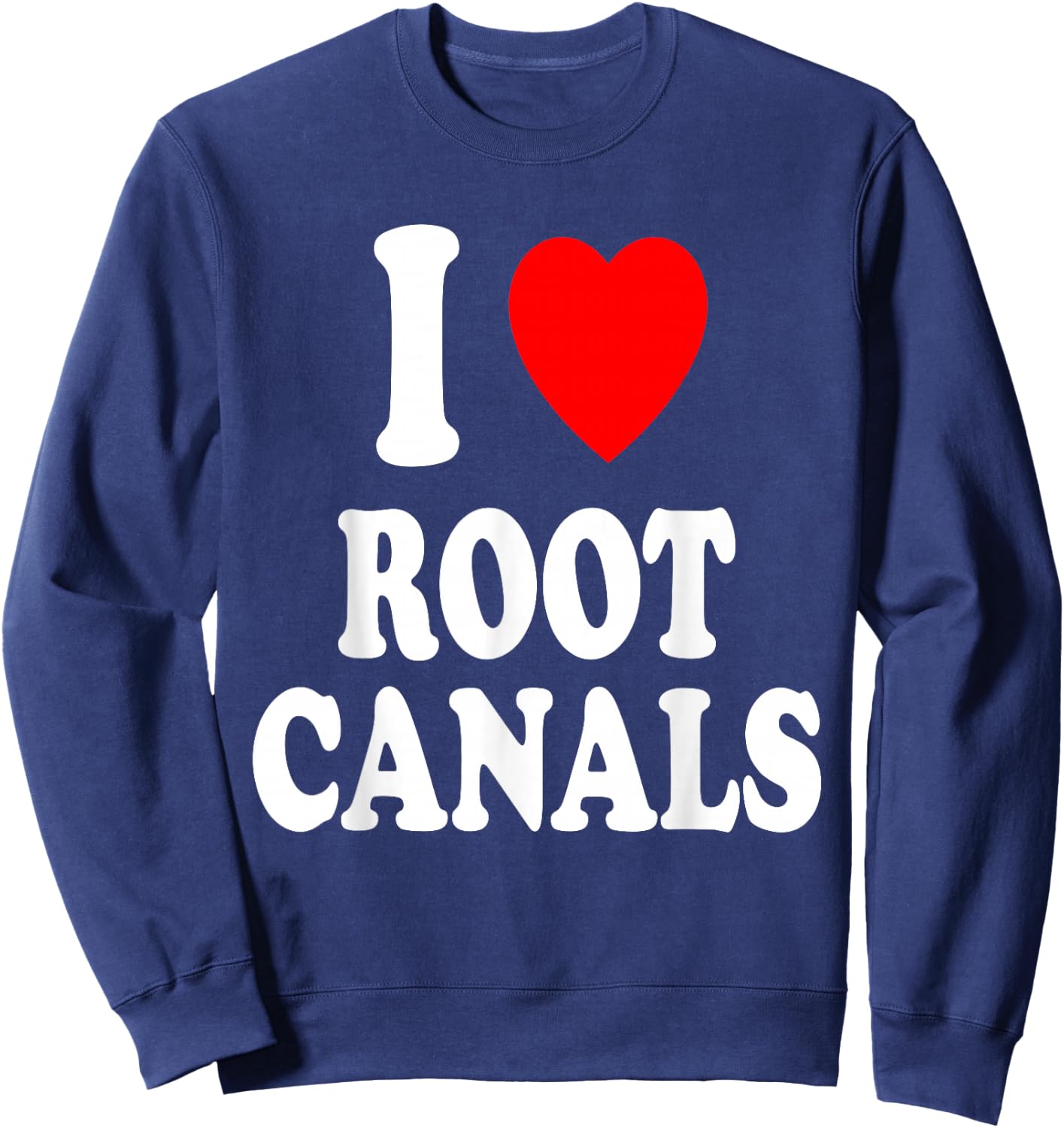 I Heart (Love) Root Canals Funny Dentist Dental Assistant Sweatshirt - Sweatshirt | Navy