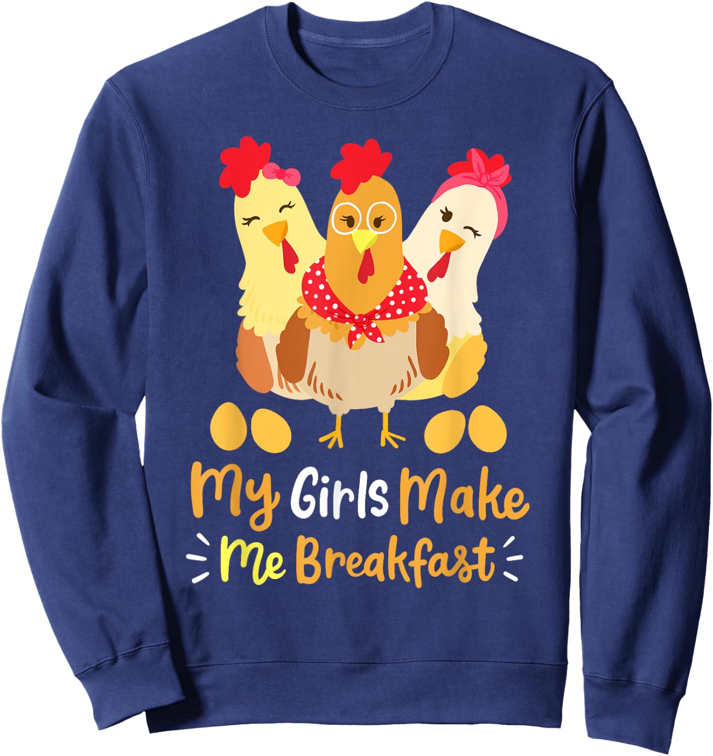 Chickens Funny Chicken Farmer My Girls Make Me Breakfast Sweatshirt - Sweatshirt | Navy
