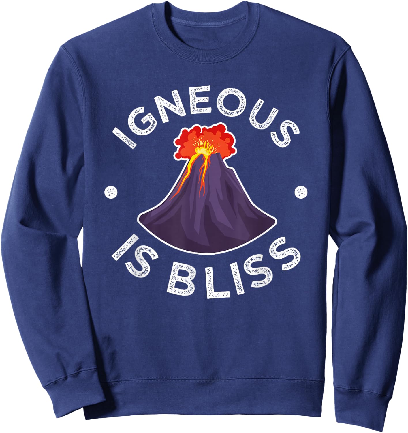 Rock Collector Igneous Is Bliss Volcano Lava Geology Pun Sweatshirt - Sweatshirt | Navy