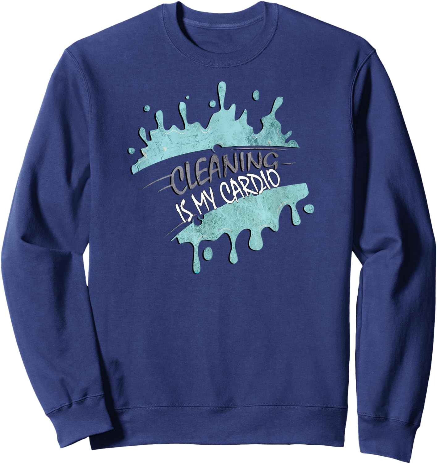 Cleaning Is My Cardio Sarcastic Fitness Funny Saying Workout Sweatshirt - Sweatshirt | Navy