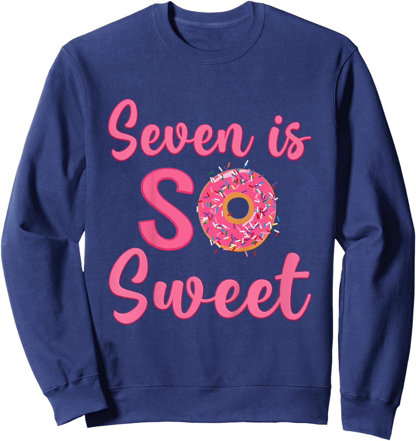 7th Donut Birthday Party Seven Year Old Sweet Girl Sweatshirt - Sweatshirt | Navy