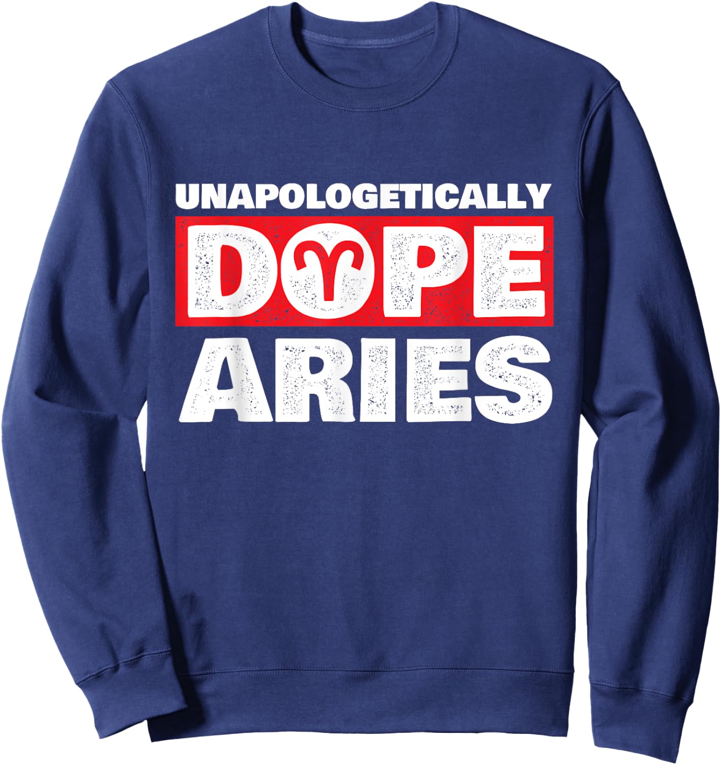 Unapologetically Dope Aries - Zodiac Sign Astrology Symbol Sweatshirt - Sweatshirt | Navy
