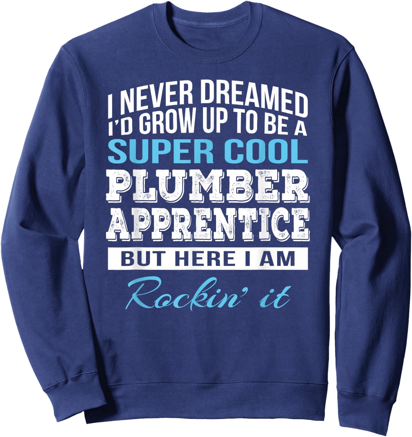 Funny Plumber Apprentice Gift Sweatshirt - Sweatshirt | Navy