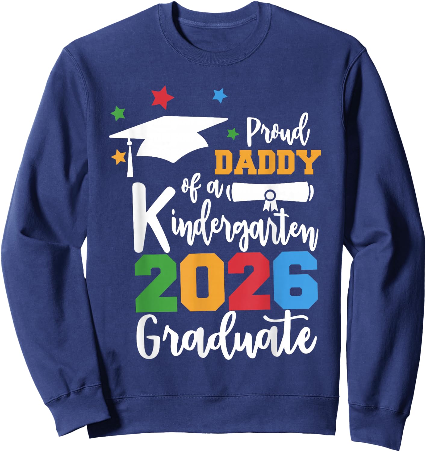 Proud Daddy of A Kindergarten Class of 2026 Graduate Grad Sweatshirt - Sweatshirt | Navy