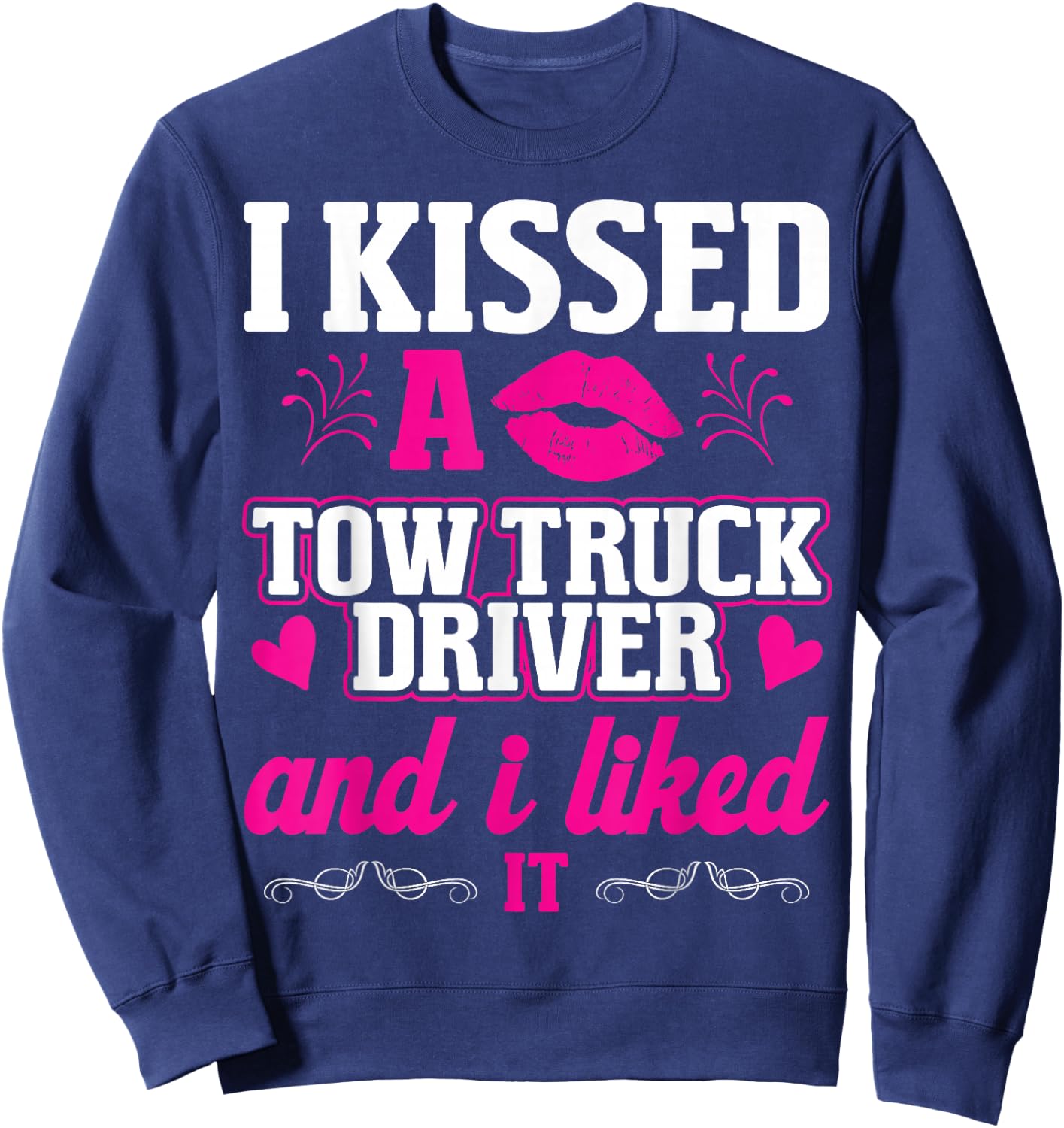 I Kissed A Tow Truck Driver Funny Wife Women Girlfriend Sweatshirt - Sweatshirt | Navy