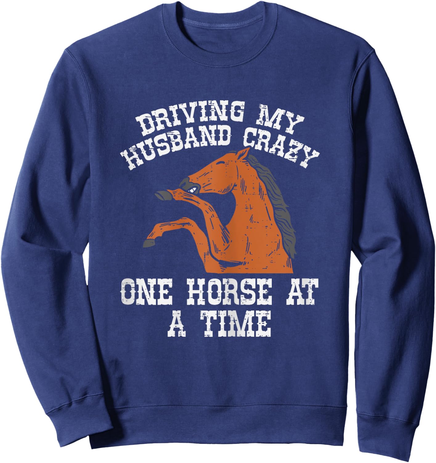 Driving My Husband Crazy One Horse A Time Funny Wife Women Sweatshirt - Sweatshirt | Navy