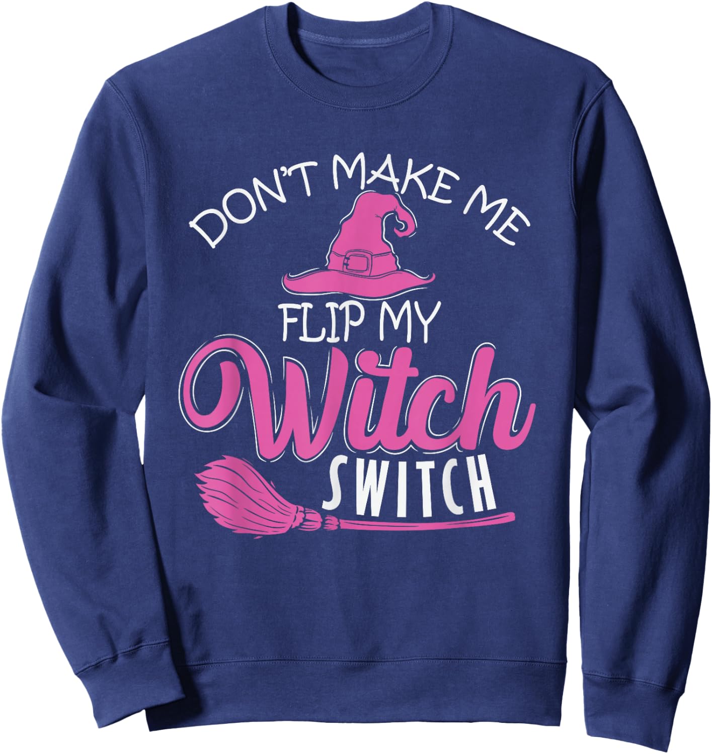 Halloween Witch "Don't Make Me Flip My Witch Switch" Sweatshirt - Sweatshirt | Navy
