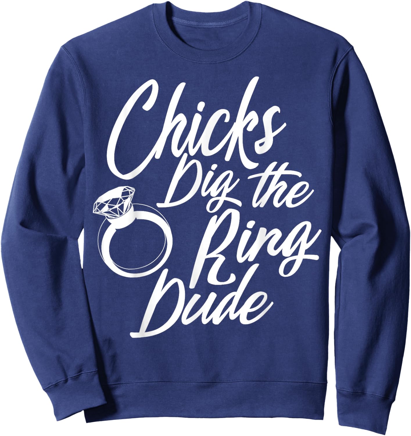 Funny Chicks Dig The Ring Dude | Cool Ceremony Bearer Gift Sweatshirt - Sweatshirt | Navy