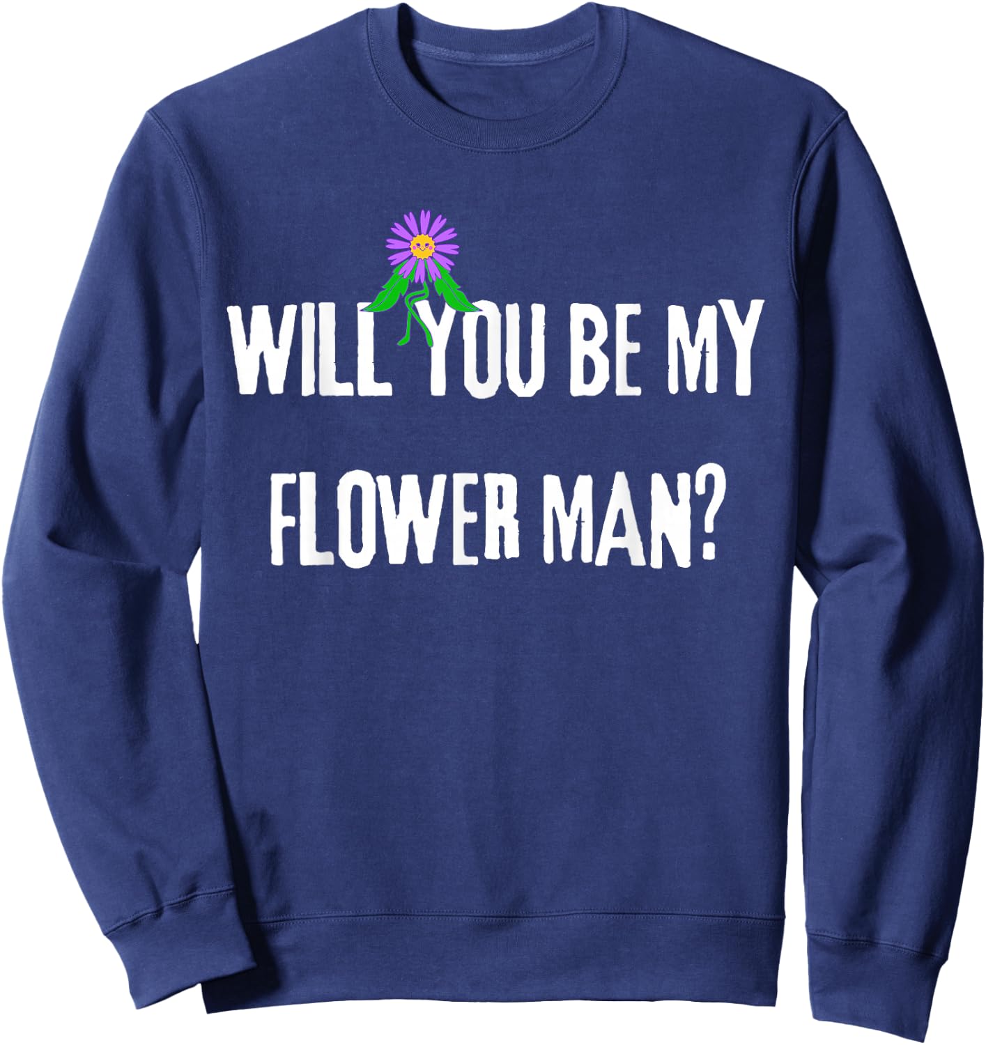 Wedding WILL YOU BE MY FLOWER MAN Sweatshirt - Sweatshirt | Navy