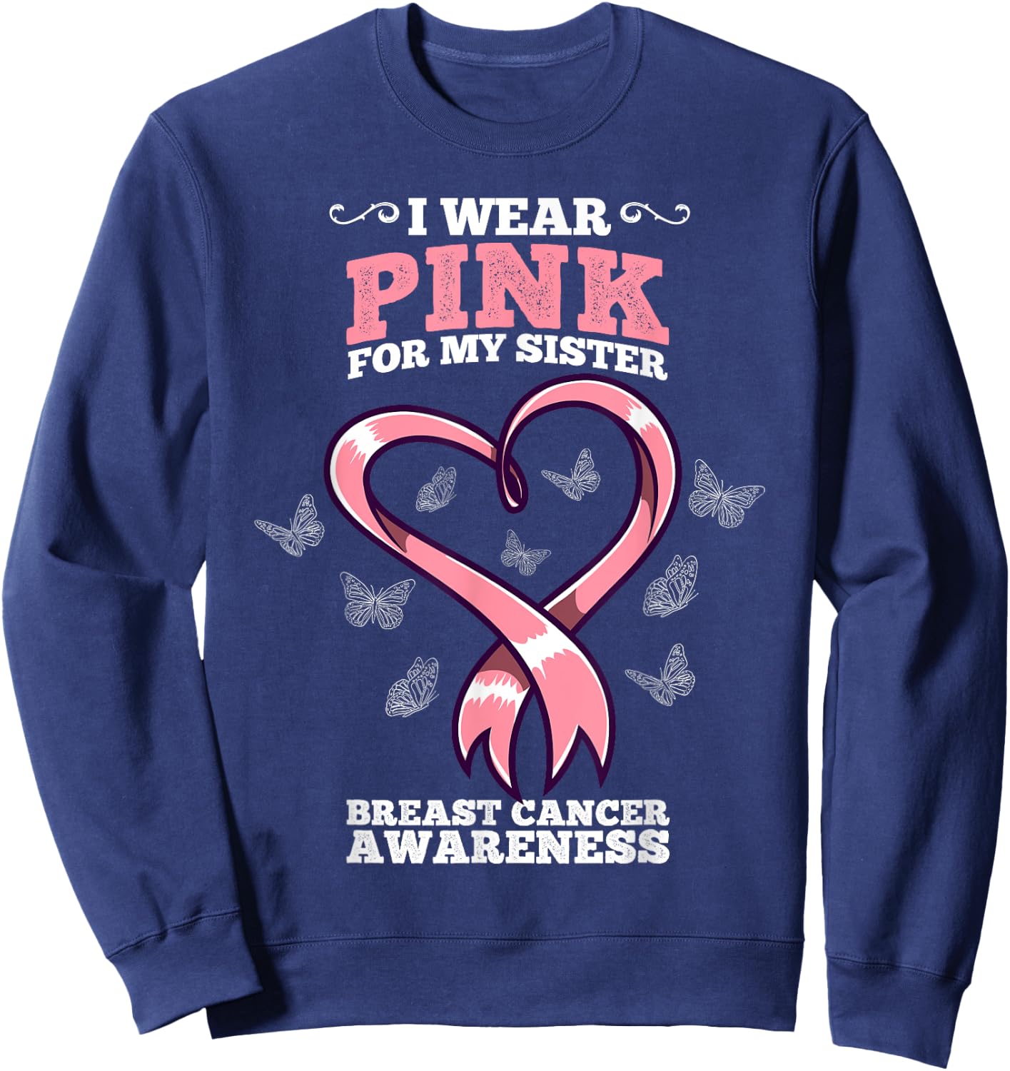 I Wear Pink For My Sister Breast Cancer Awareness Sweatshirt - Sweatshirt | Navy