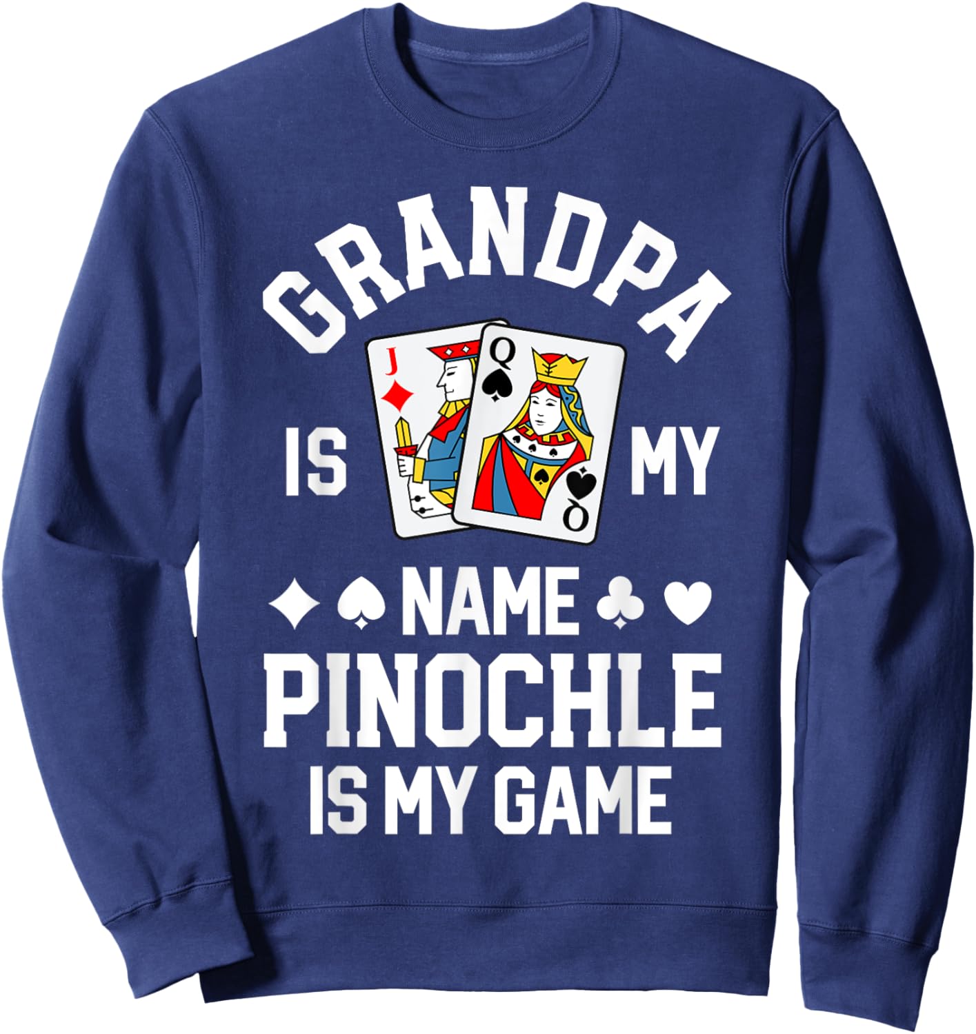 Pinochle Grandpa Is My Name Pinochle Is My Game Shirt Sweatshirt - Sweatshirt | Navy