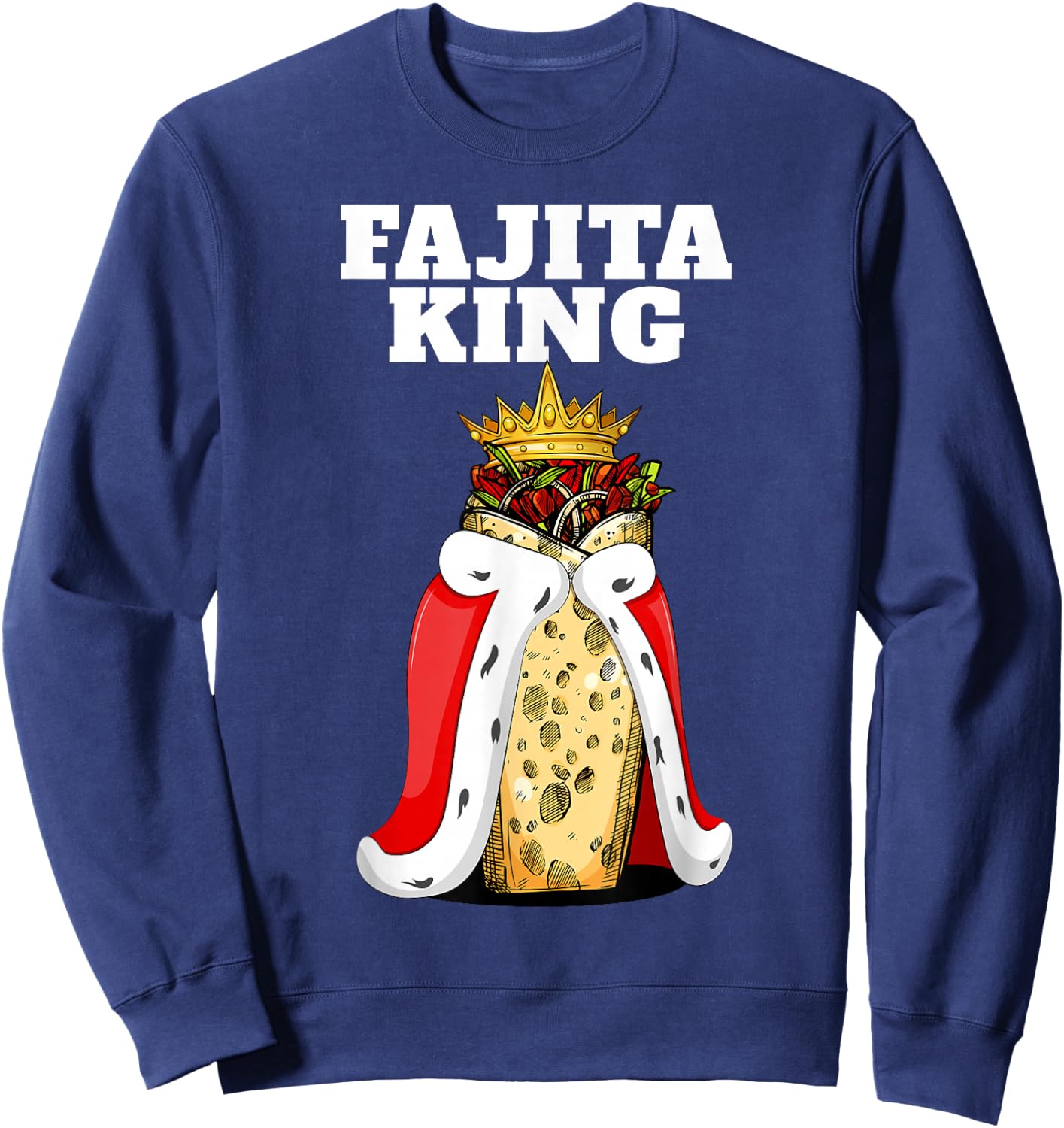 Fajita King | Fajita Lover Shirt | Mexico Cute Fajita Sweatshirt - Sweatshirt | Navy