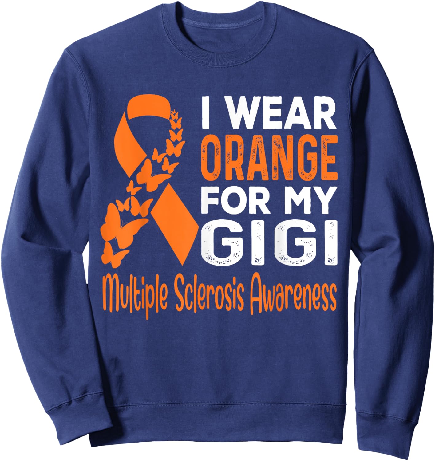 I Wear Orange For My Gigi Multiple Sclerosis Awareness Sweatshirt - Sweatshirt | Navy