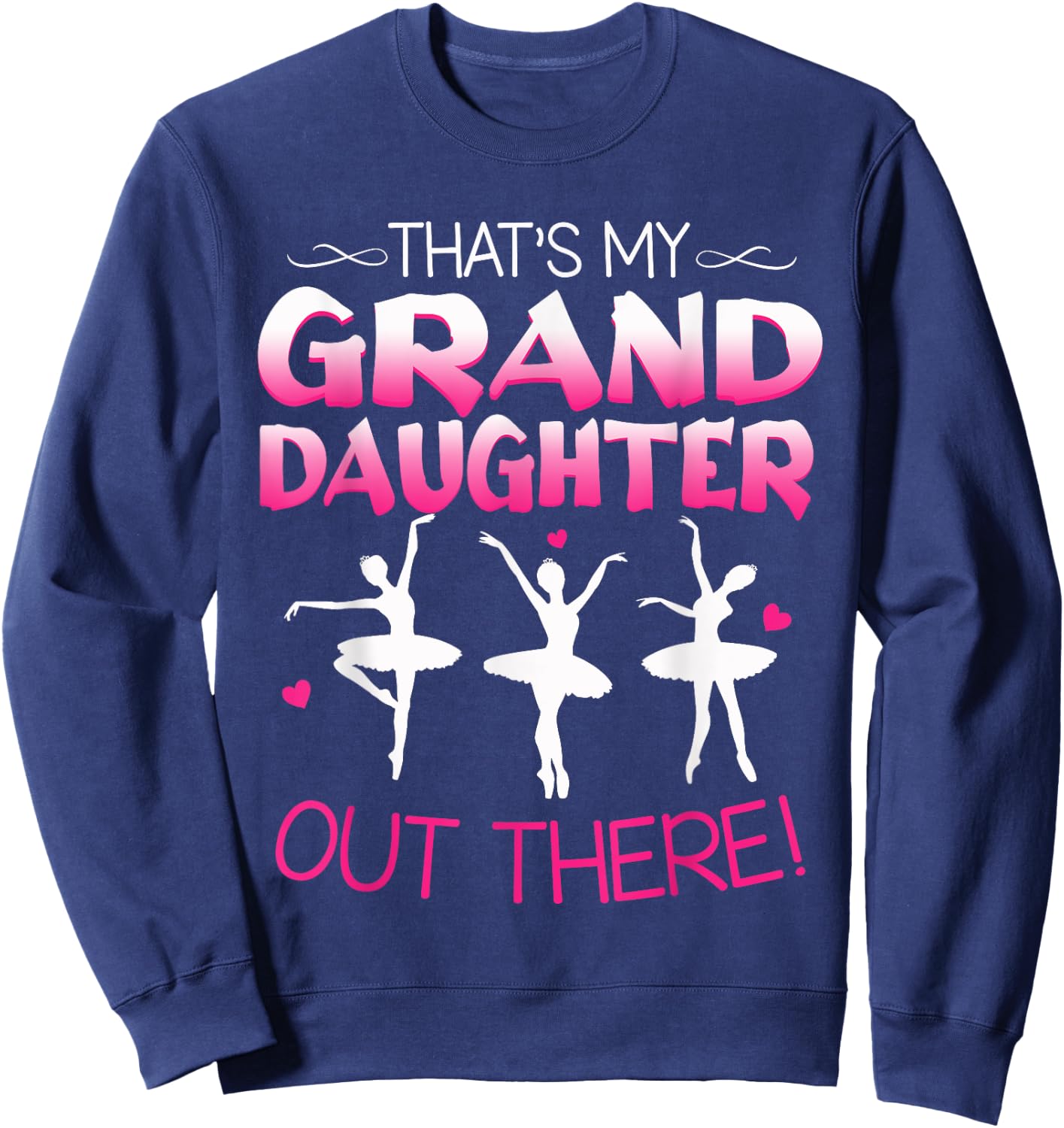 Ballet Dancing Granddaughter Grandpa & Grandma Gift Sweatshirt - Sweatshirt | Navy