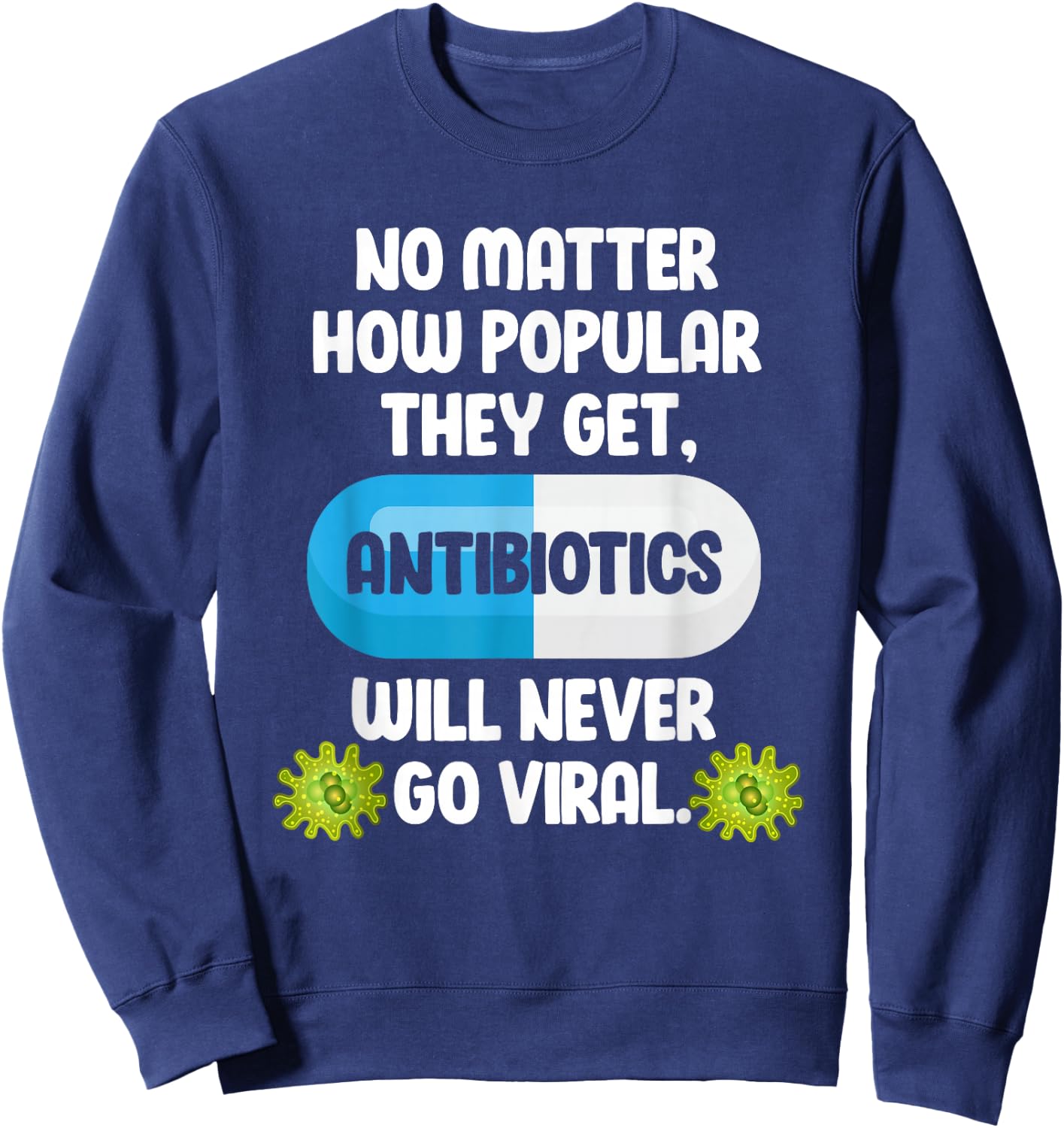 Science Antibiotics Funny Microbiologist Pharmacist Sweatshirt - Sweatshirt | Navy