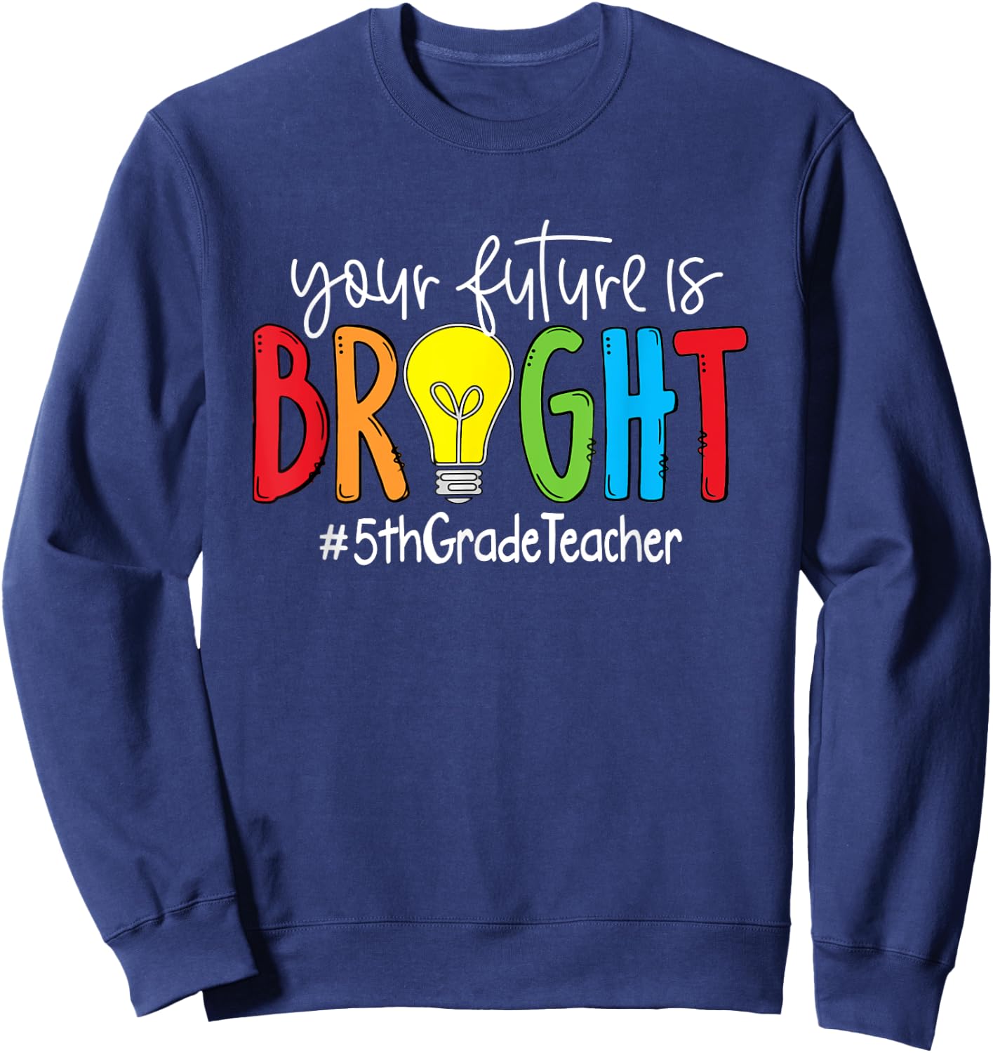 Your Future Is Bright 5th Grade Teacher Women Girls Kids Sweatshirt - Sweatshirt | Navy