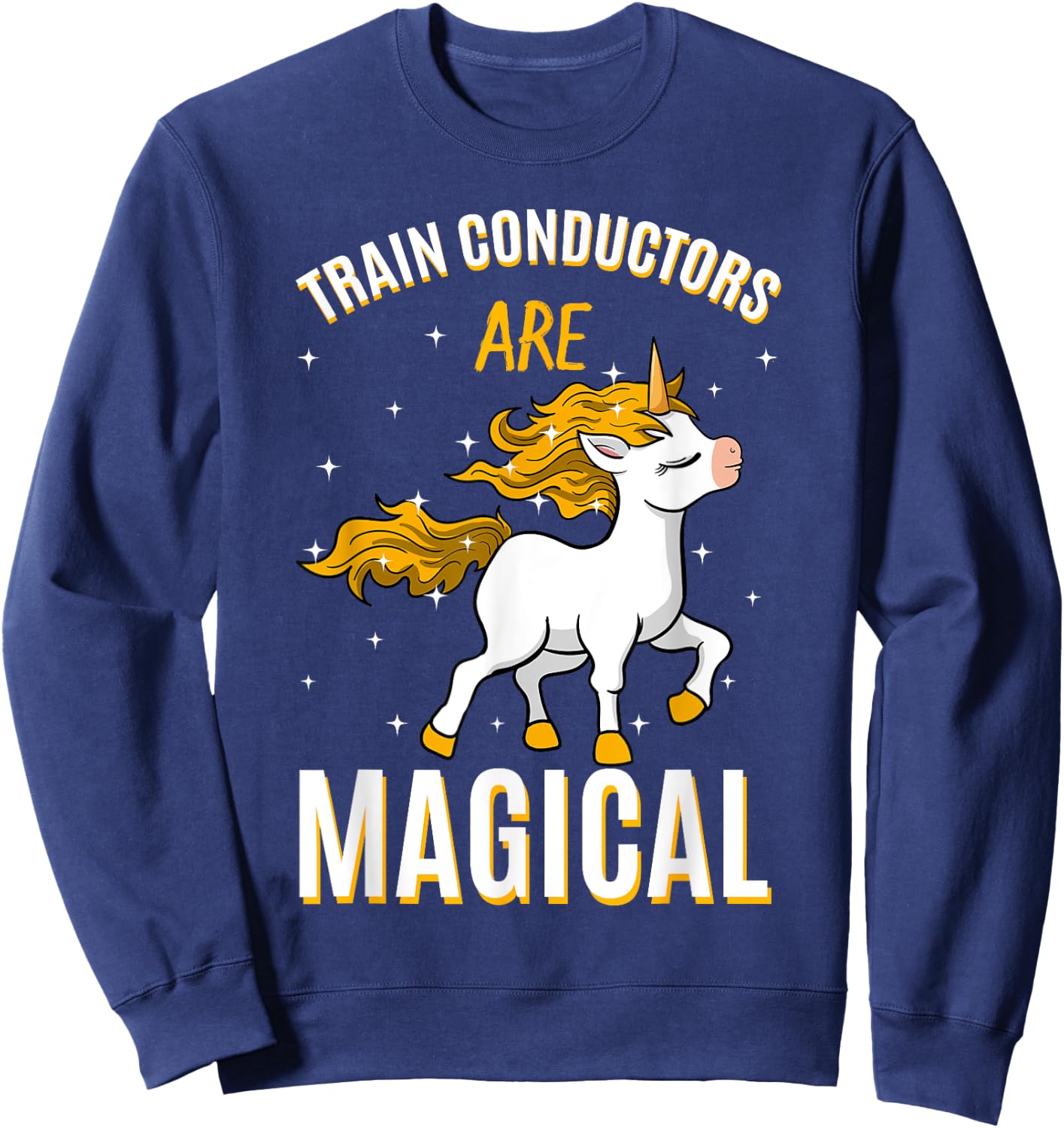 Train Conductors Are Magical Unicorn Job Railroad Profession Sweatshirt - Sweatshirt | Navy