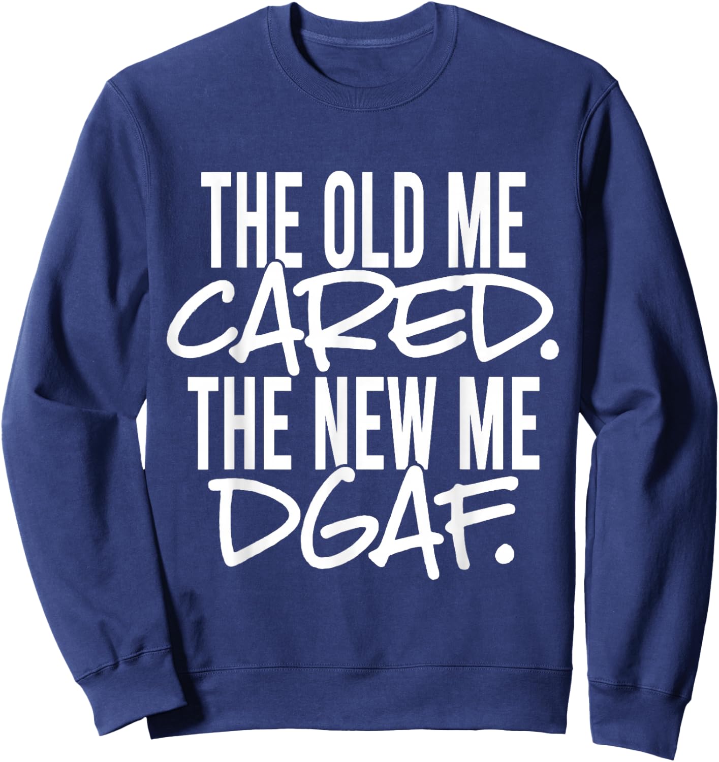 The Old Me Cared The New Me DGAF Apparel Sweatshirt - Sweatshirt | Navy