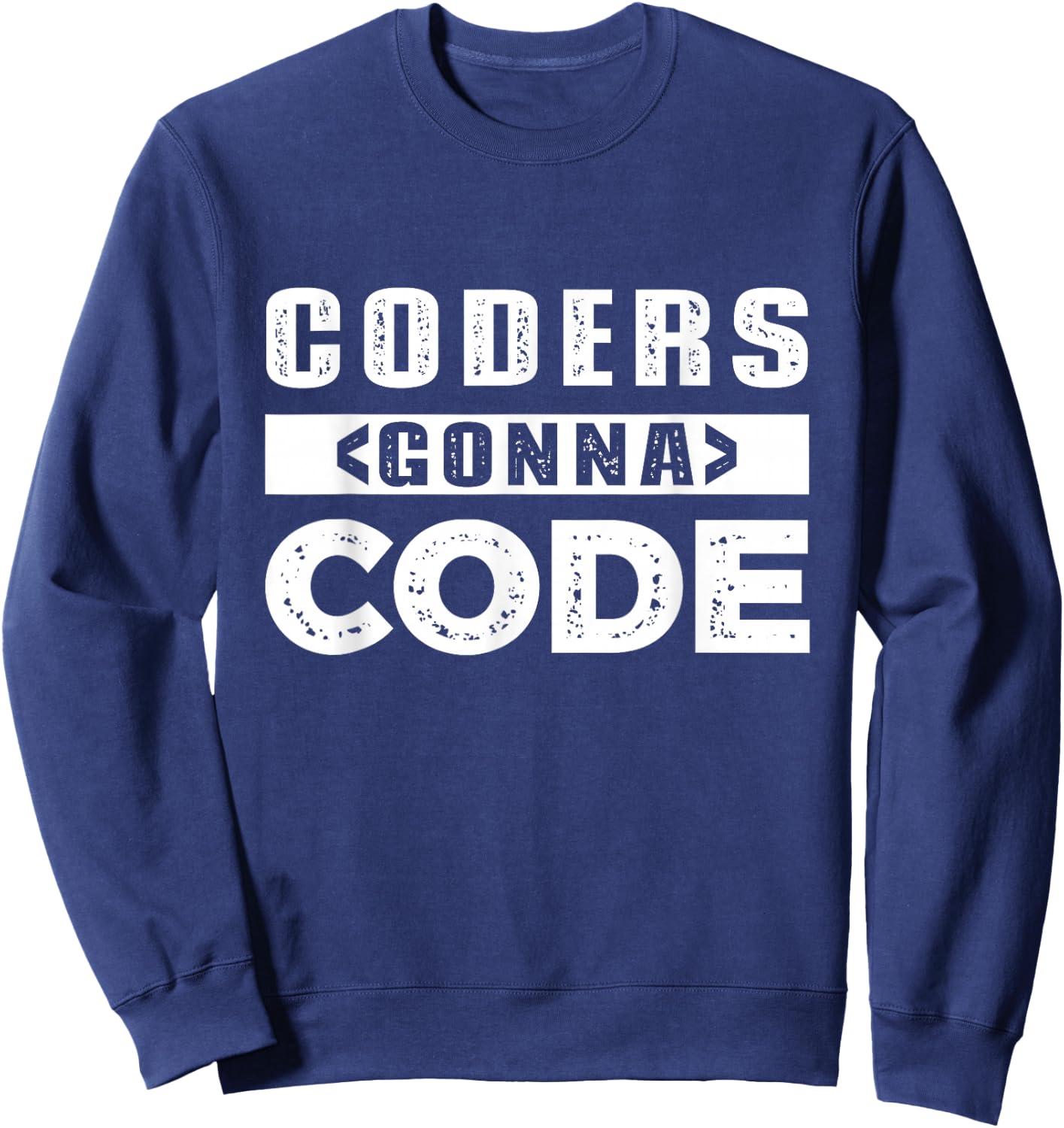 Programming Joke Computer Pun Coders Gonna Code Software Dev Sweatshirt - Sweatshirt | Navy