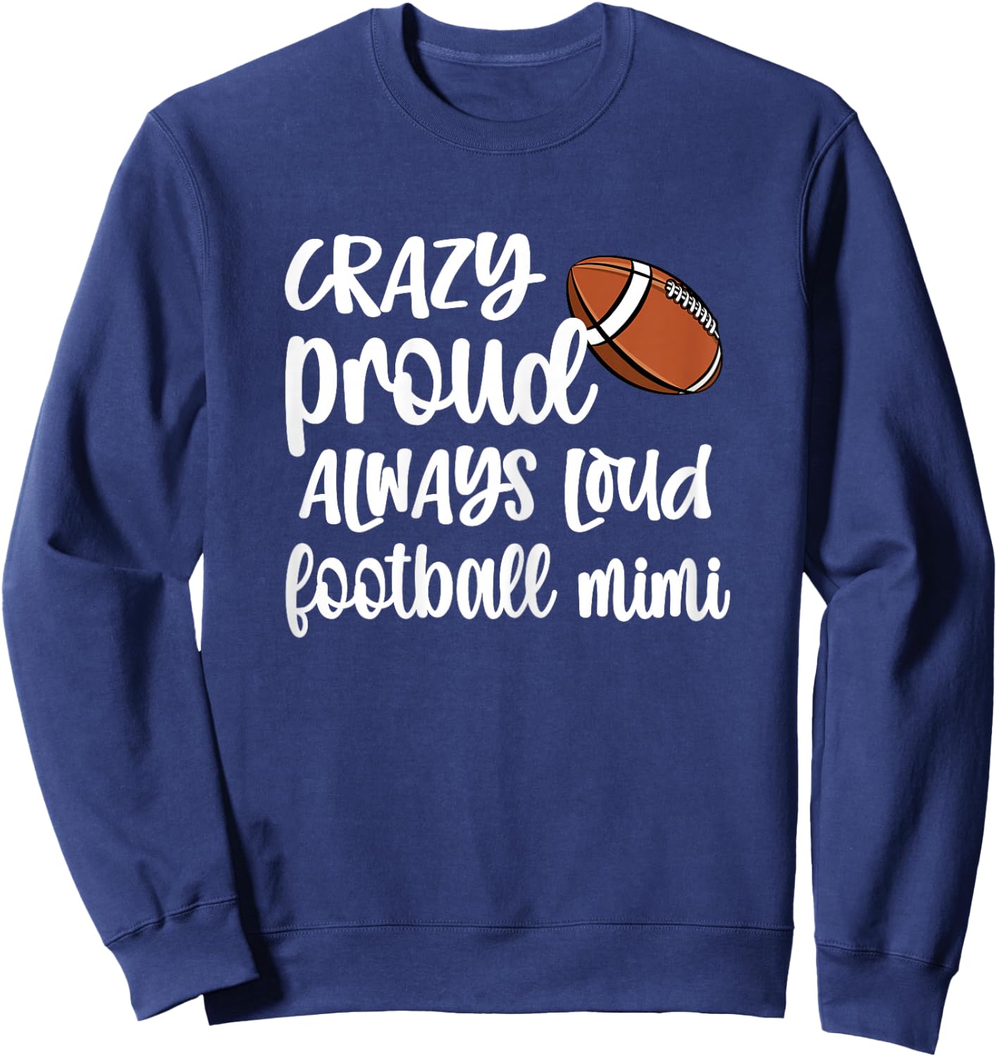 Crazy Proud Always Loud Football Mimi Football Grandma Sweatshirt - Sweatshirt | Navy
