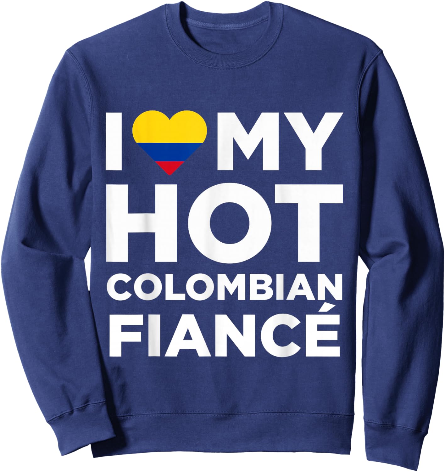 I Love My Hot Colombian Fiance Cute Colombia Native Sweatshirt - Sweatshirt | Navy
