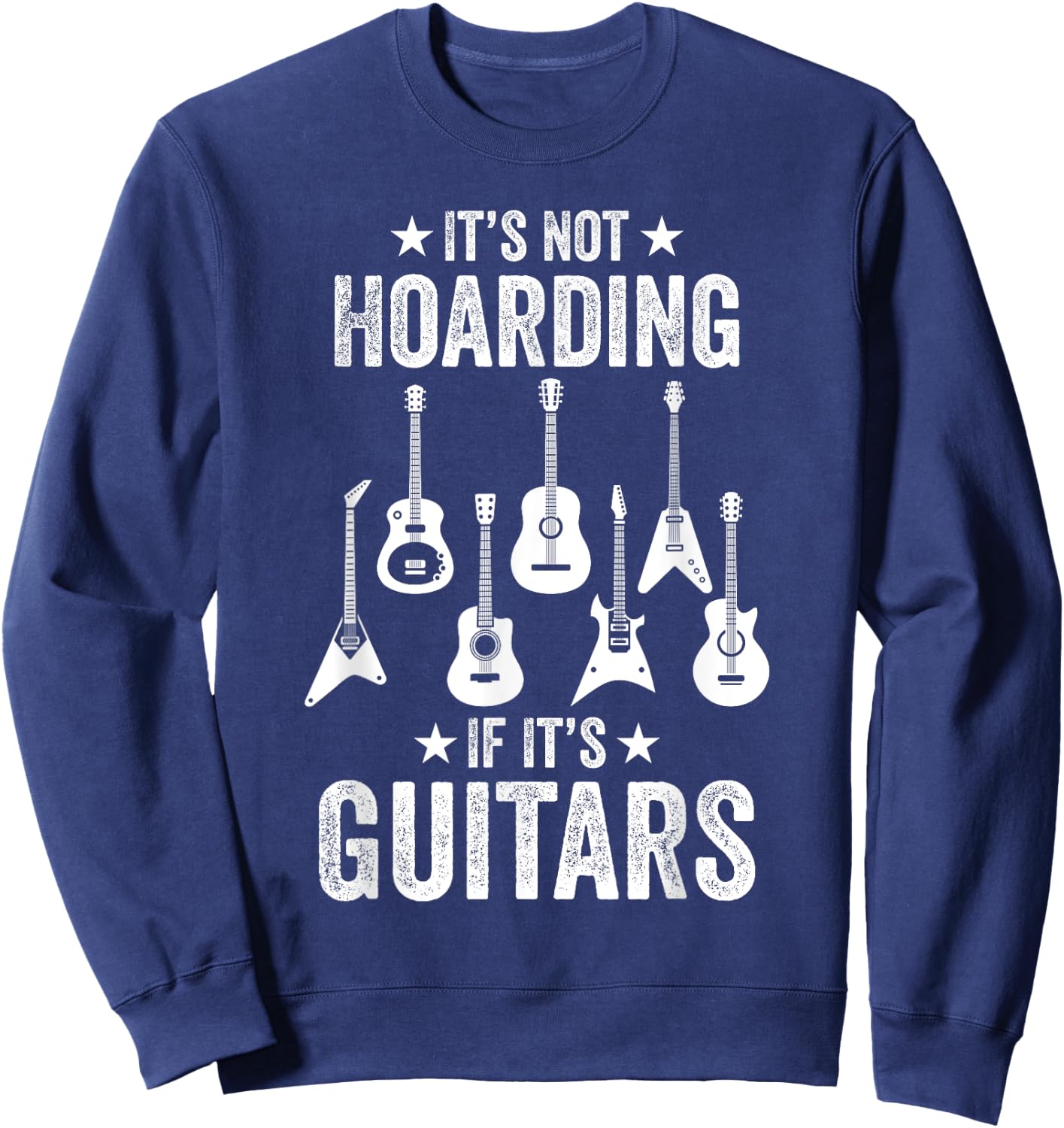 It’s Not Hoarding If It’s Guitars Funny Guitarist Musicians Sweatshirt - Sweatshirt | Navy