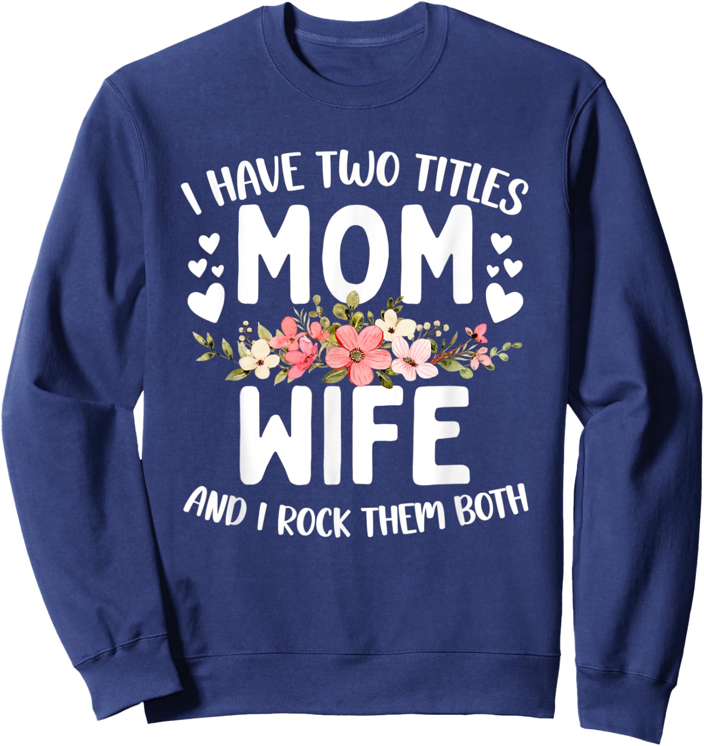 I Have Two Titles Mom And Wife Best Wife Mother's Day Sweatshirt - Sweatshirt | Navy
