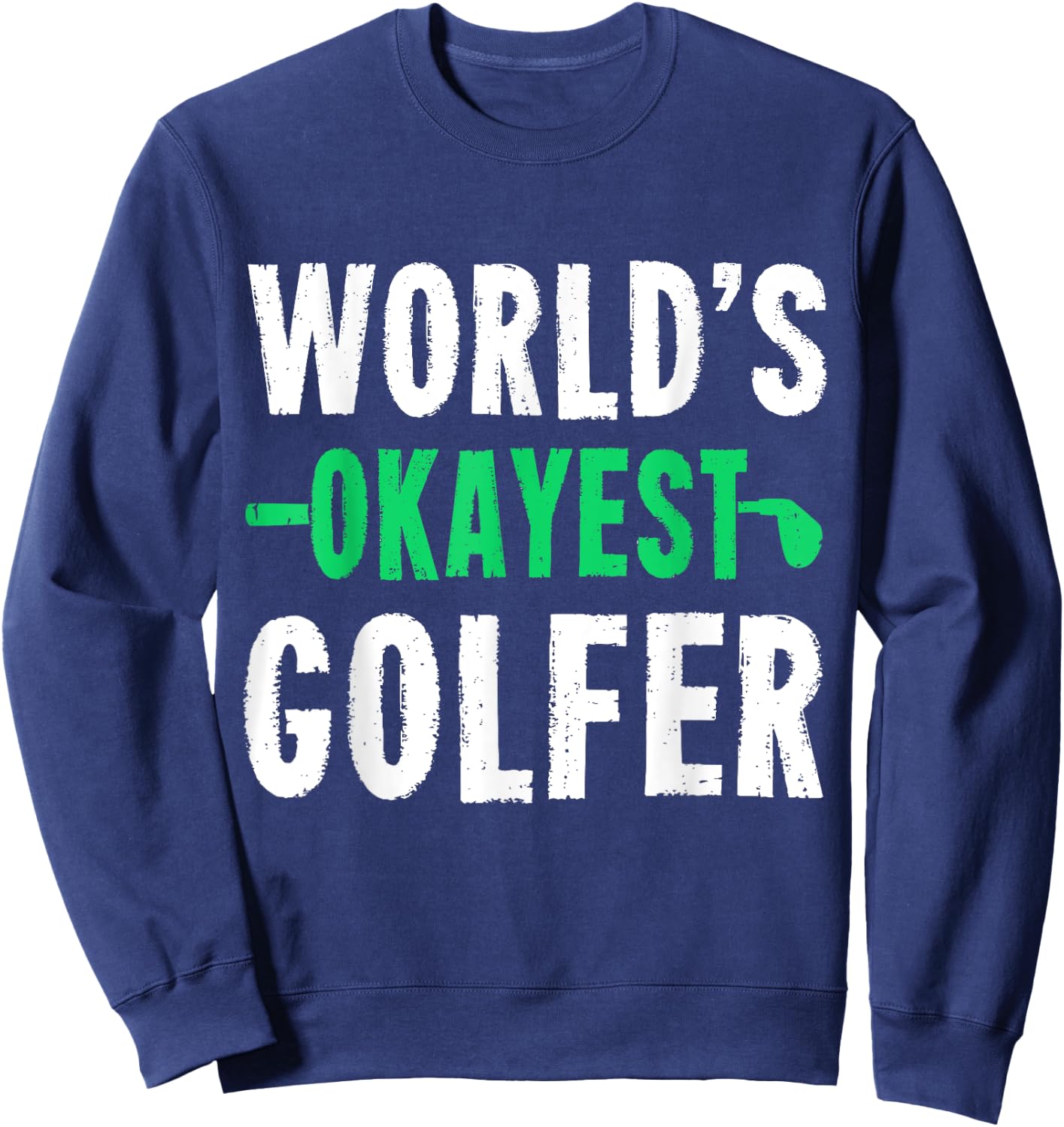 World's Okayest Golfer Golf Humor Gift Shirt Sweatshirt - Sweatshirt | Navy