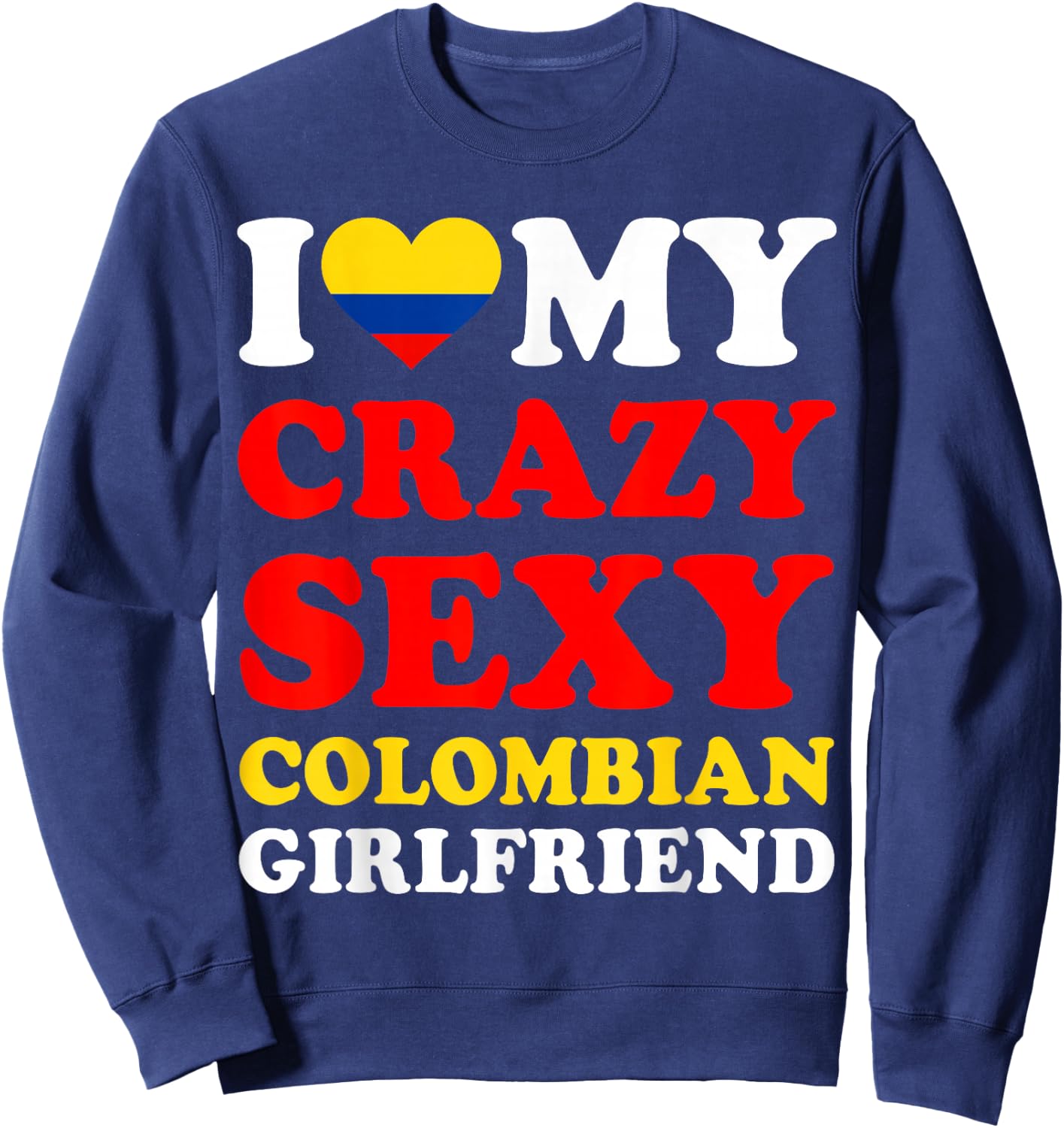I love My Crazy Sexy Colombian Girlfriend Colombia Boyfriend Sweatshirt - Sweatshirt | Navy