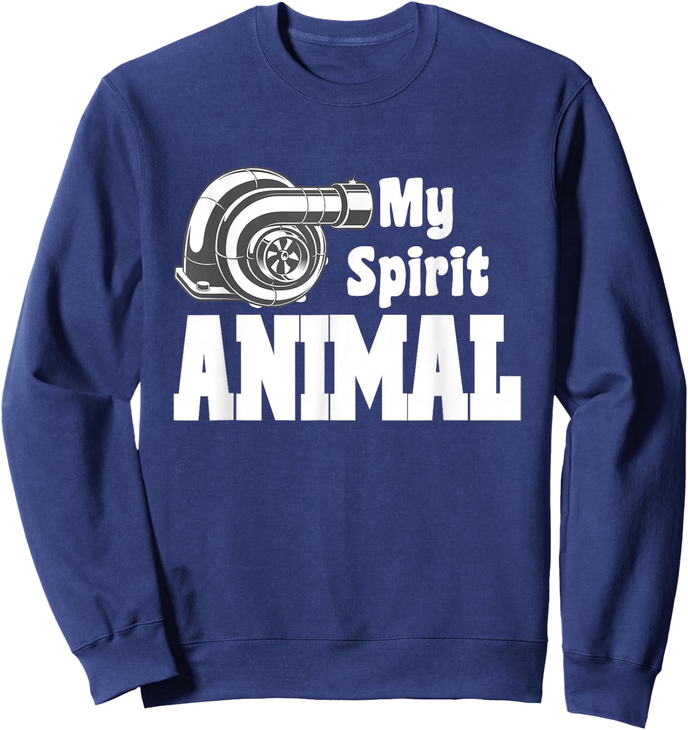 Funny Turbocharger My Spirit Animal High Performance Cars Sweatshirt - Sweatshirt | Navy