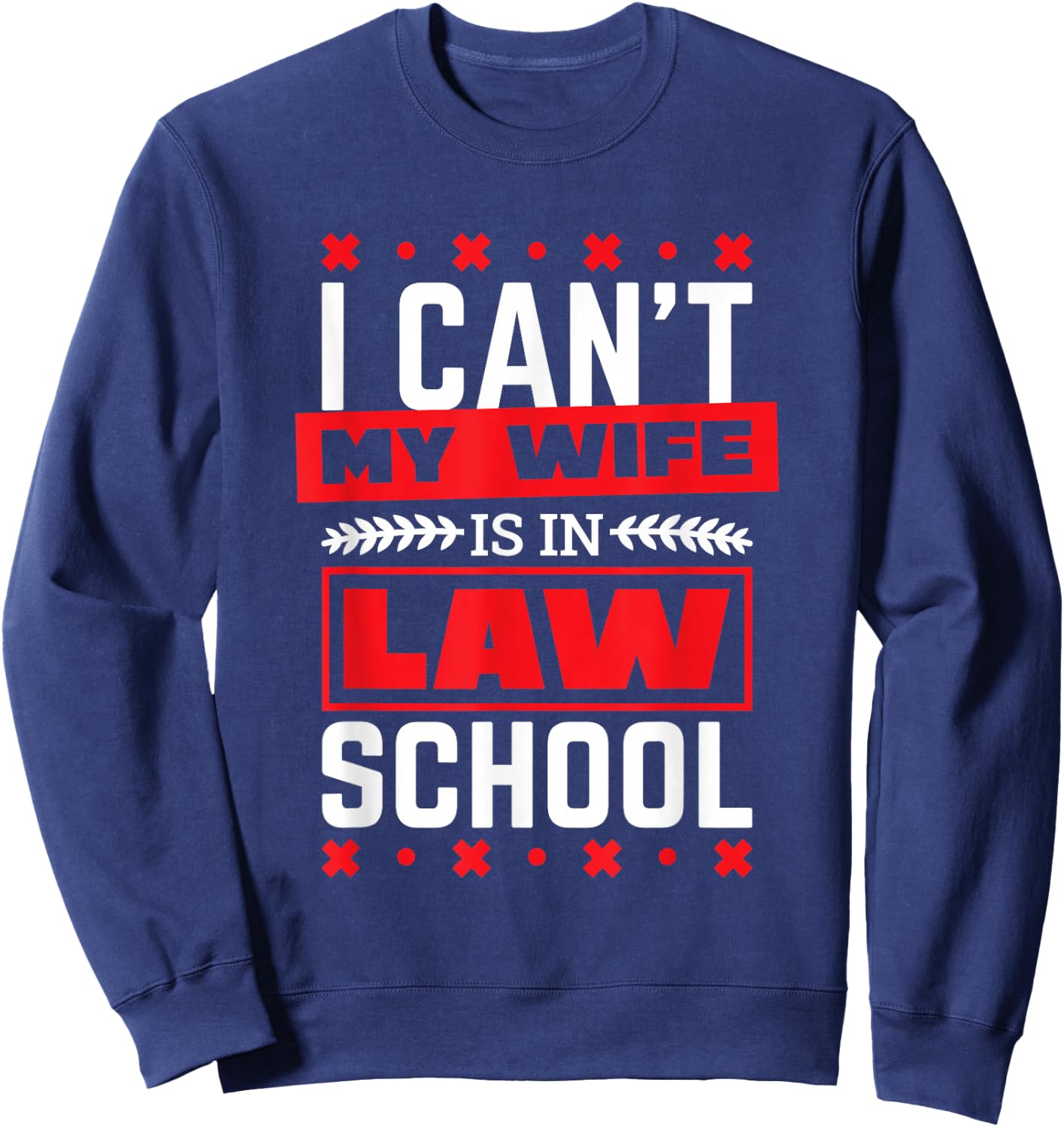 My Wife Is In Law School Lawyer Design for Husband Sweatshirt - Sweatshirt | Navy