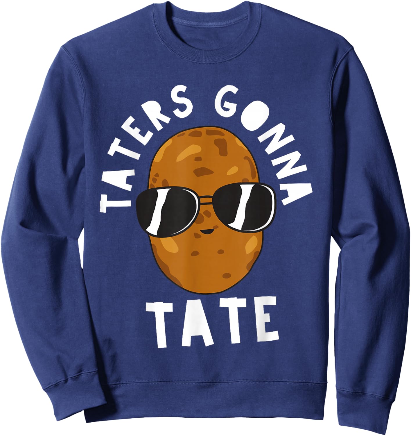 Taters Gonna Tate Funny Potato Tater Tot Foodie Sweatshirt - Sweatshirt | Navy