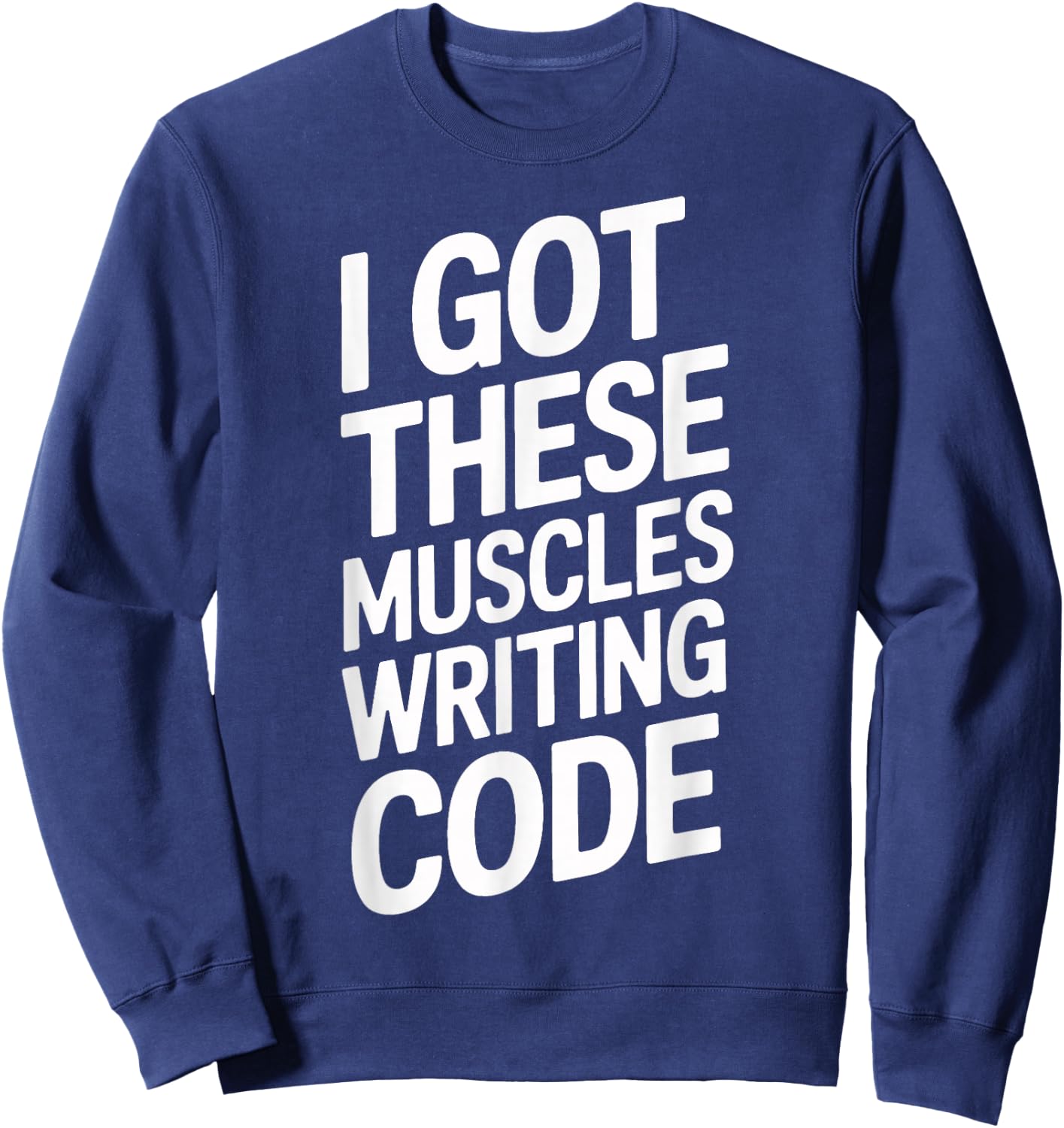 I Got These Muscles Writing Code Geek Programmer Sweatshirt - Sweatshirt | Navy